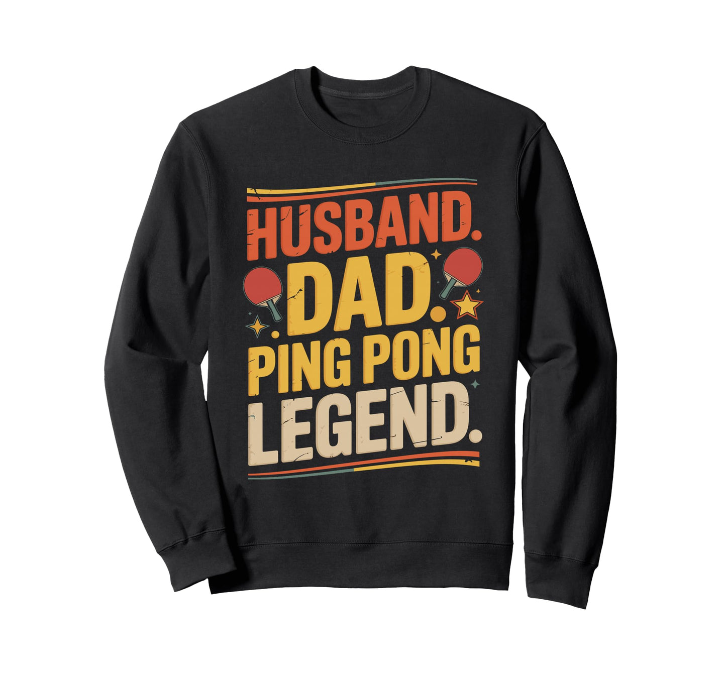 Husband Dad Ping Pong Legend Sweatshirt - Novelty Apparel Men Women - T-Shirt, Sweatshirt, Hoodie