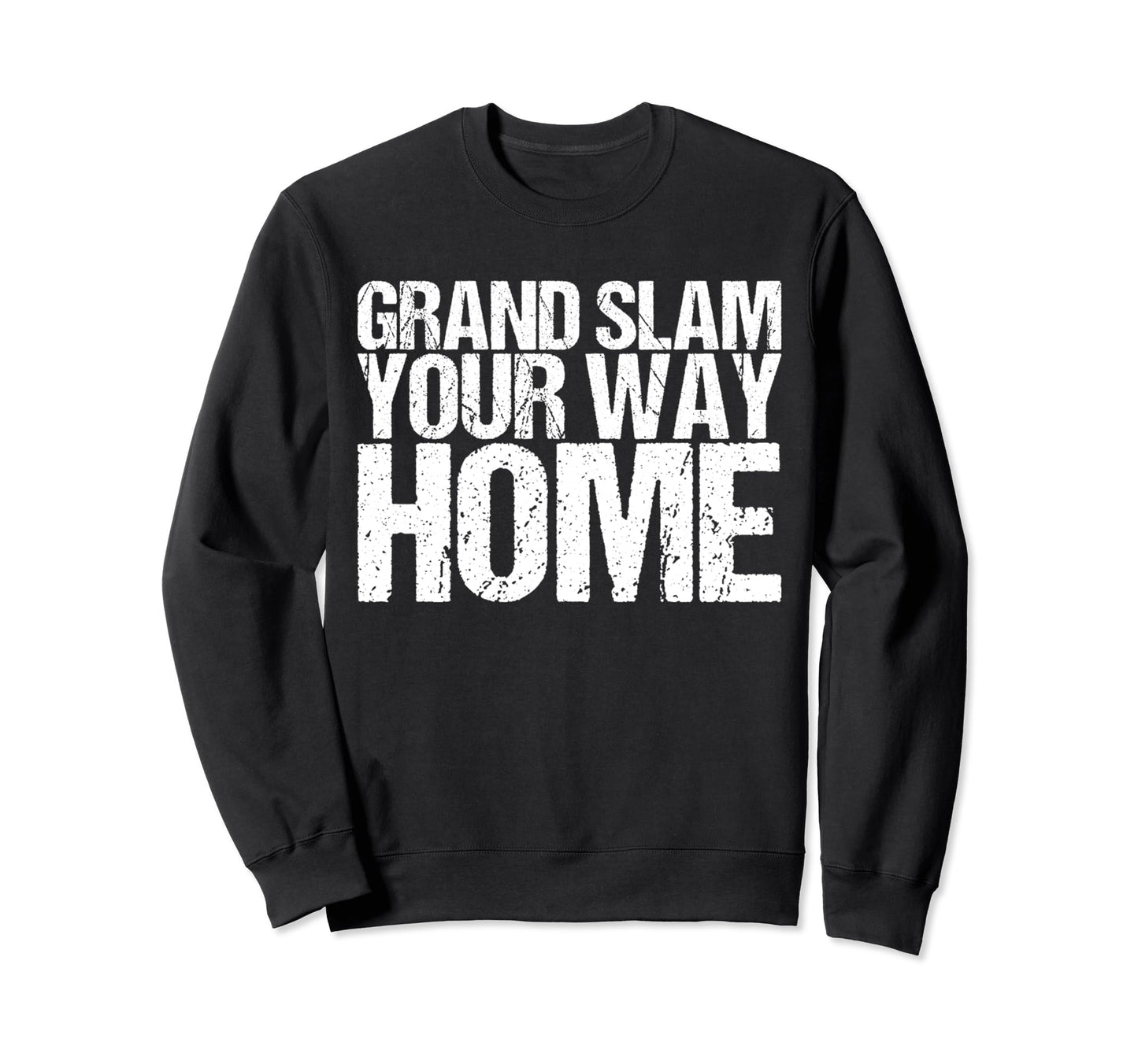 Grand Slam Your Way Home Funny Sweatshirt - Streetwear Style Men Women - T-Shirt, Sweatshirt, Hoodie