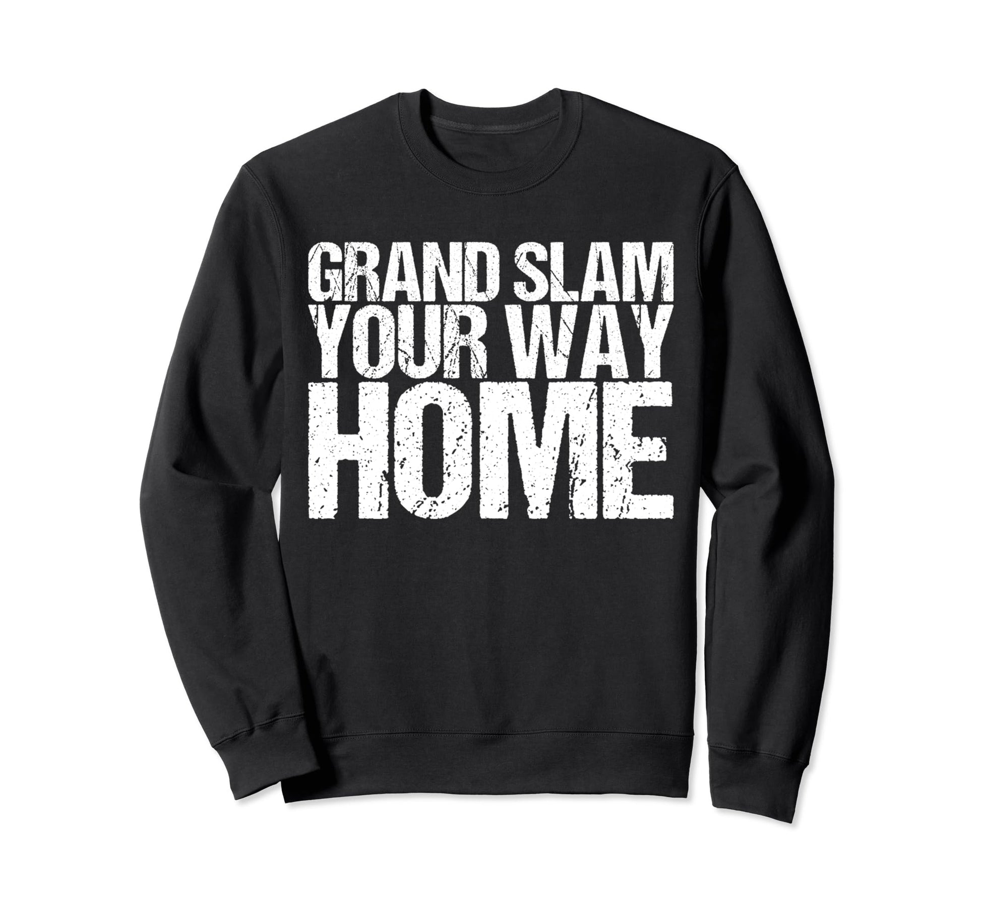 Grand Slam Your Way Home Funny Sweatshirt - Streetwear Style Men Women - T-Shirt, Sweatshirt, Hoodie