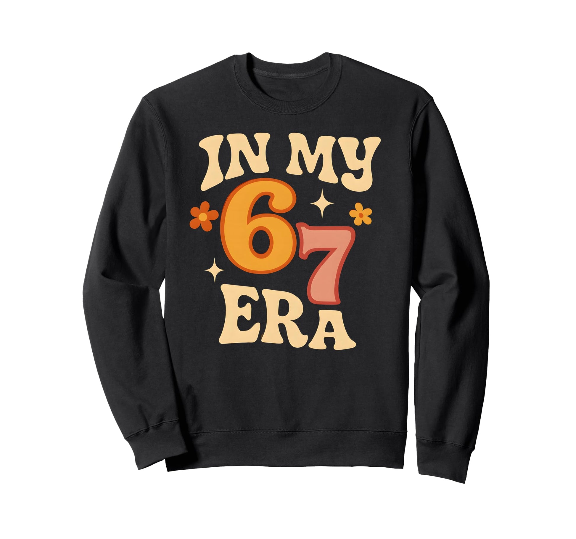 My Six Seven Era Funny Groovy Sweatshirt - Graphic Print for Adults - T-Shirt, Sweatshirt, Hoodie