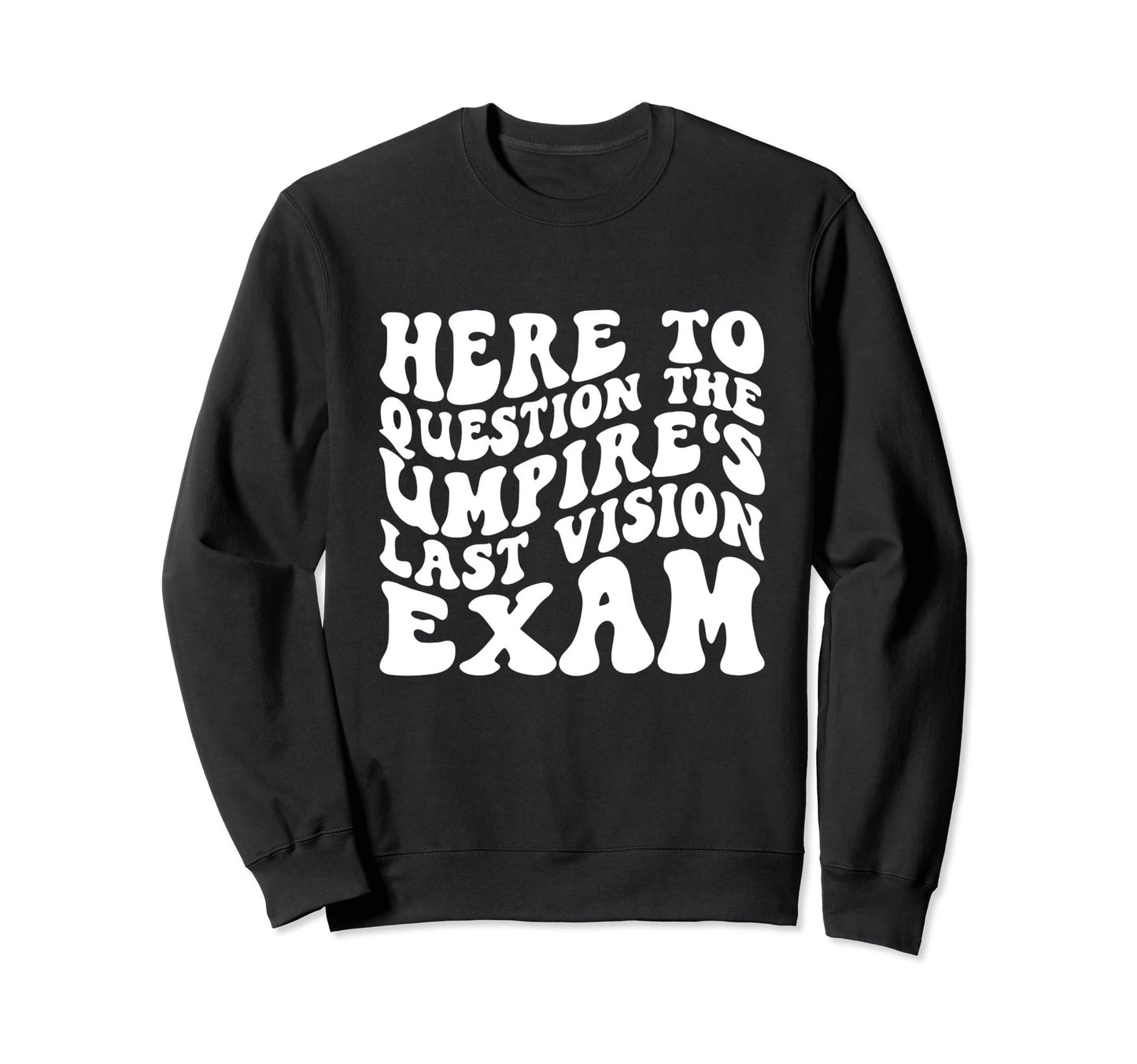 Home Run Vision Umpires Last Eye Sweatshirt - Novelty Apparel Men Women - T-Shirt, Sweatshirt, Hoodie