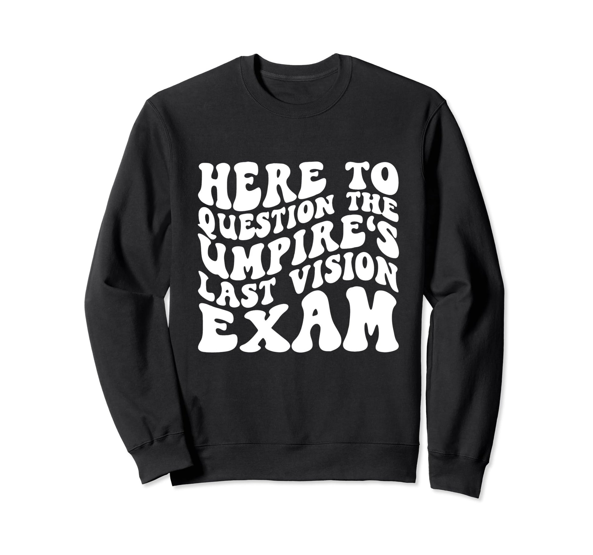 Home Run Vision Umpires Last Eye Sweatshirt - Novelty Apparel Men Women - T-Shirt, Sweatshirt, Hoodie