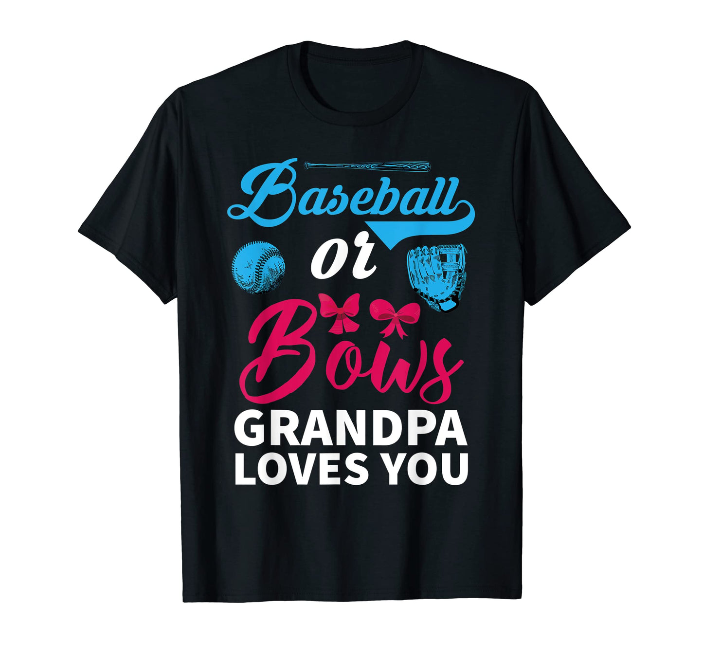 Baseball Or Bows Grandpa Loves You Gender T-Shirt - Trendy Graphic Unisex - T-Shirt, Sweatshirt, Hoodie