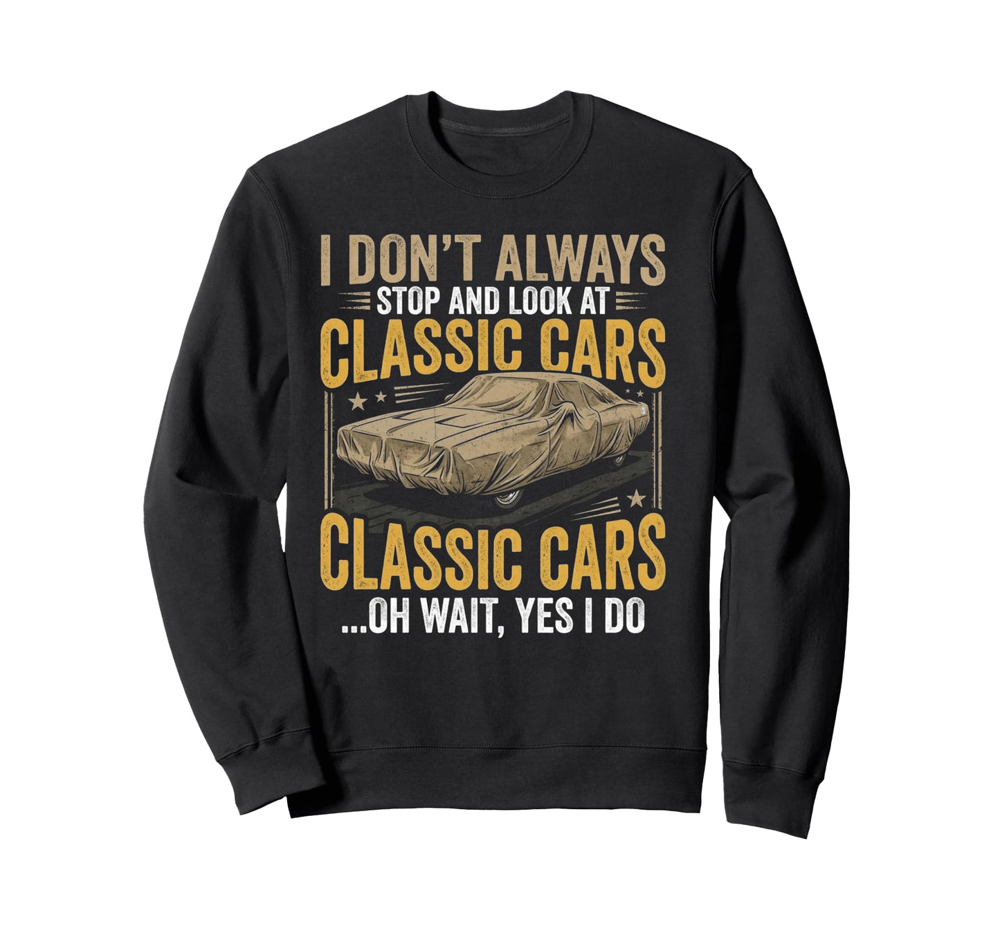 I Dont Always Stop Cars Funny Car Sweatshirt - Fun Novelty Design Unisex - T-Shirt, Sweatshirt, Hoodie