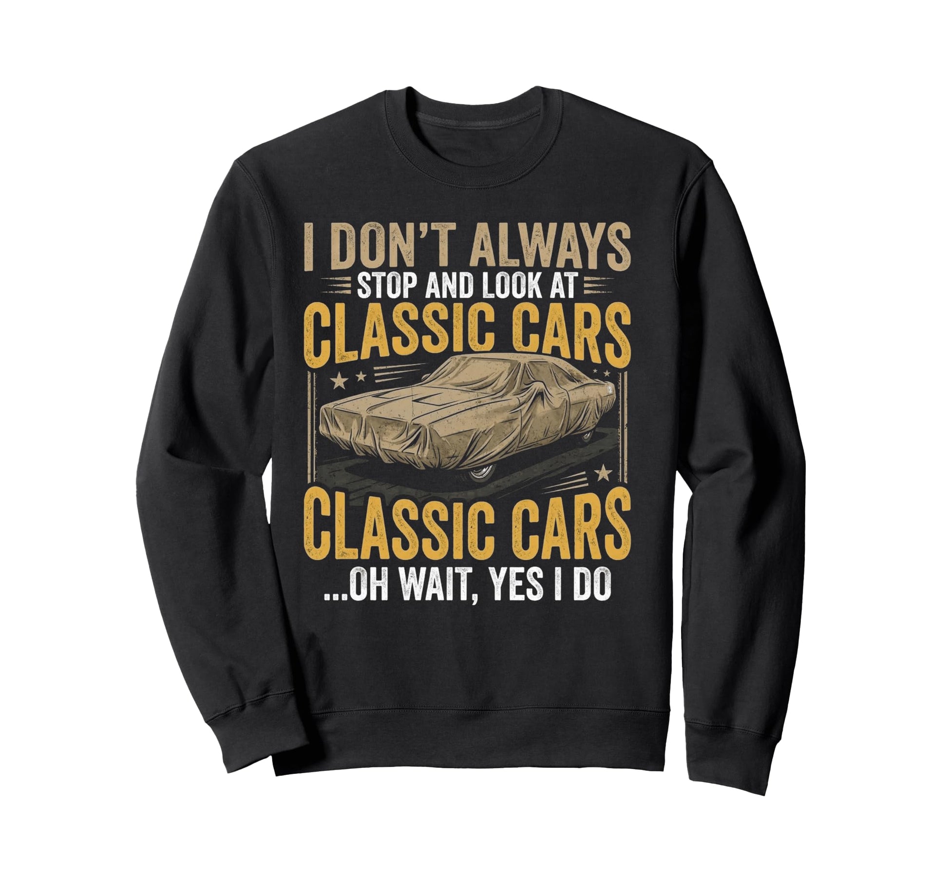 I Dont Always Stop Cars Funny Car Sweatshirt - Fun Novelty Design Unisex - T-Shirt, Sweatshirt, Hoodie