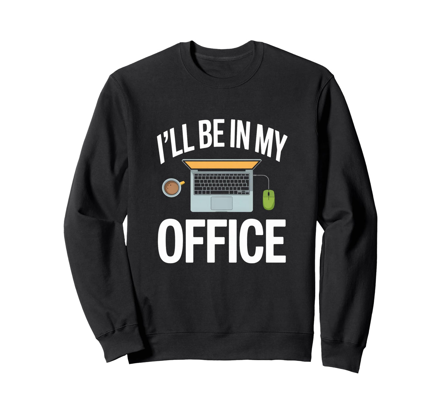 Ill Be My Office Blogging Laptop Sweatshirt - Trendy Graphic for Adults - T-Shirt, Sweatshirt, Hoodie