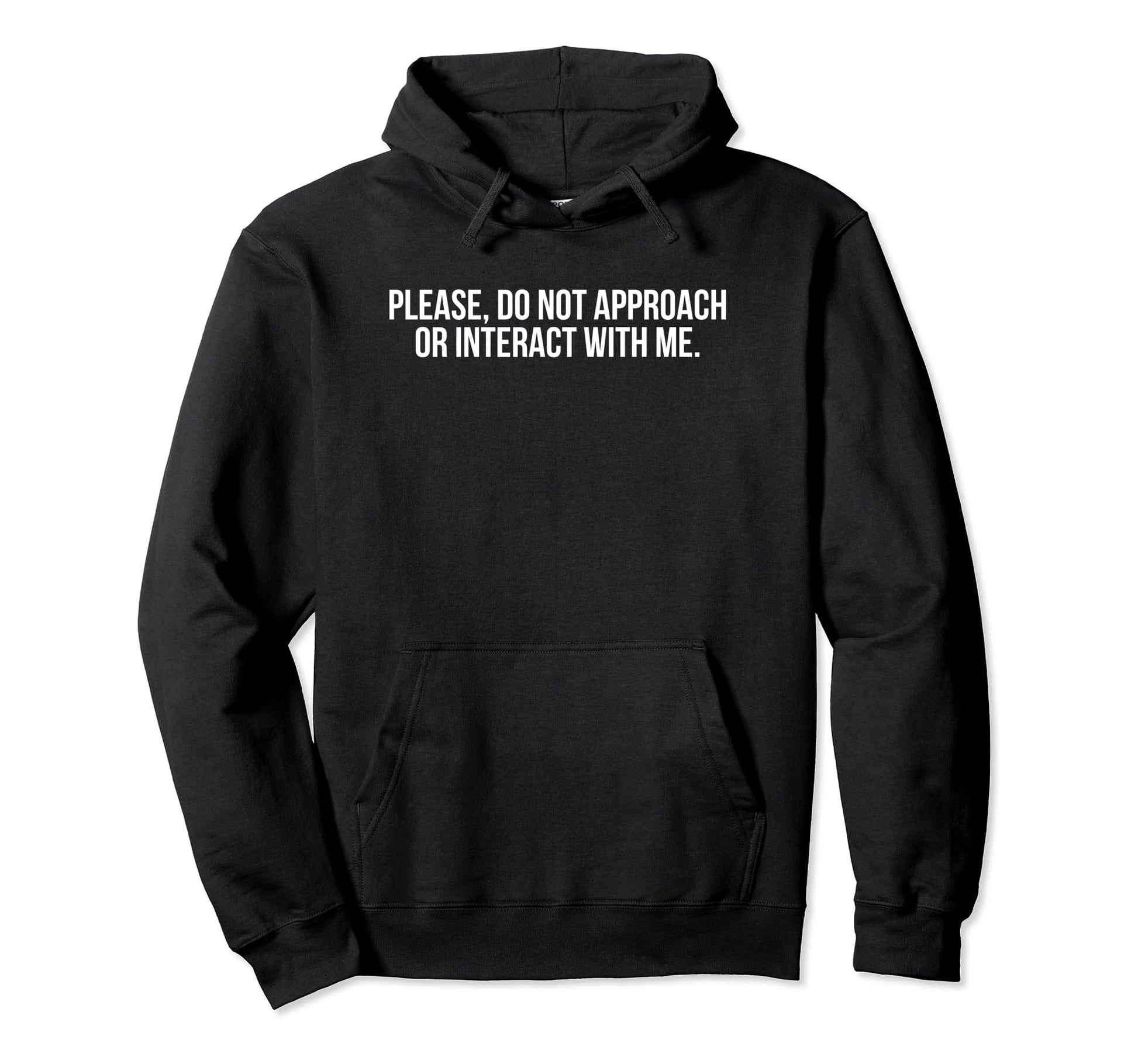 Please Do Not Approach Or Interact Hoodie - Fun Novelty Design for Adults - T-Shirt, Sweatshirt, Hoodie