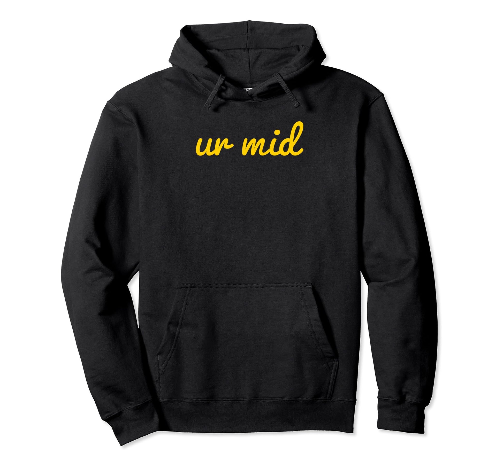 Ur Mid Y2K Aesthetic Funny Gag Gift Hoodie - Minimalist Print Unisex - T-Shirt, Sweatshirt, Hoodie