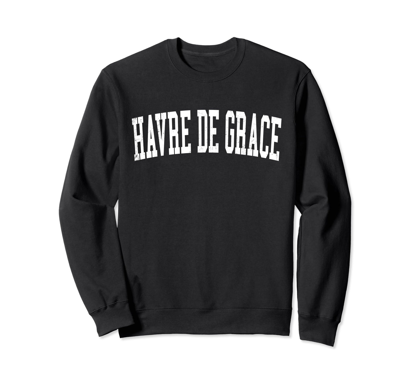 Havre De Grace Md Distressed White Sweatshirt - Unique Graphic Unisex - T-Shirt, Sweatshirt, Hoodie