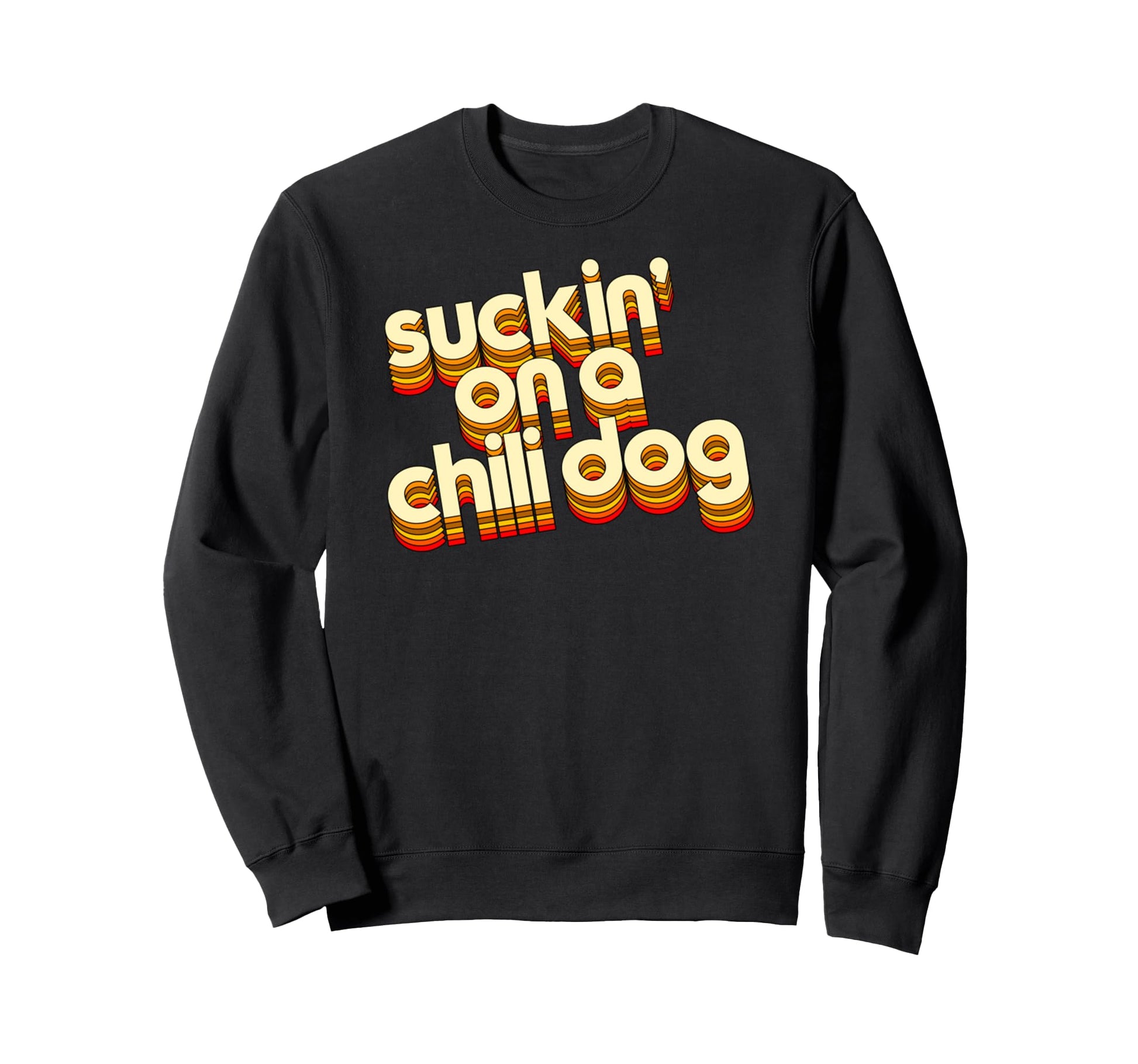 Suckin Chili Dog Funny Typography Sweatshirt - Trendy Graphic Men Women - T-Shirt, Sweatshirt, Hoodie