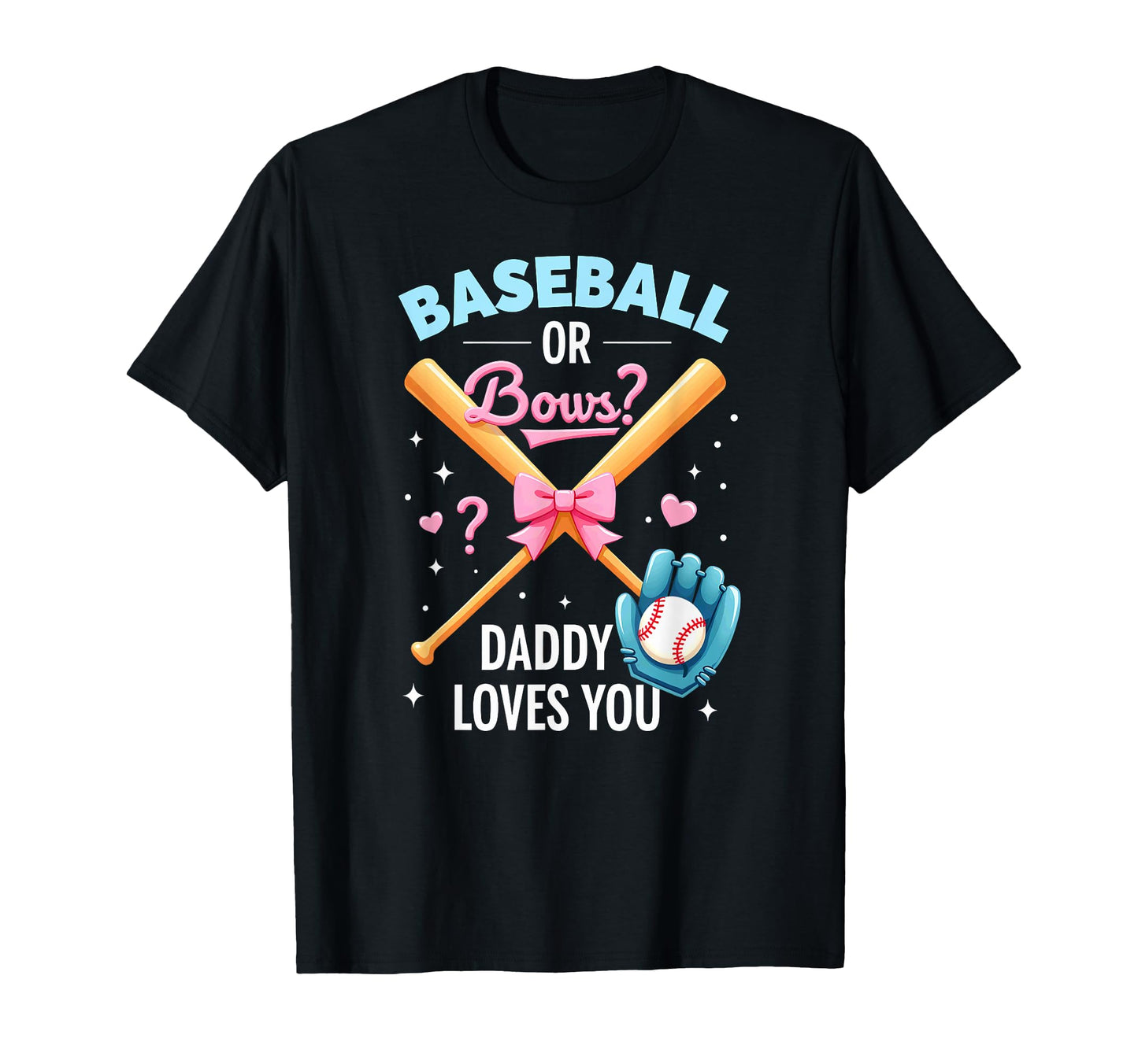 Shower Baseball Or Bows Daddy Loves You T-Shirt - Graphic Print Men Women - T-Shirt, Sweatshirt, Hoodie