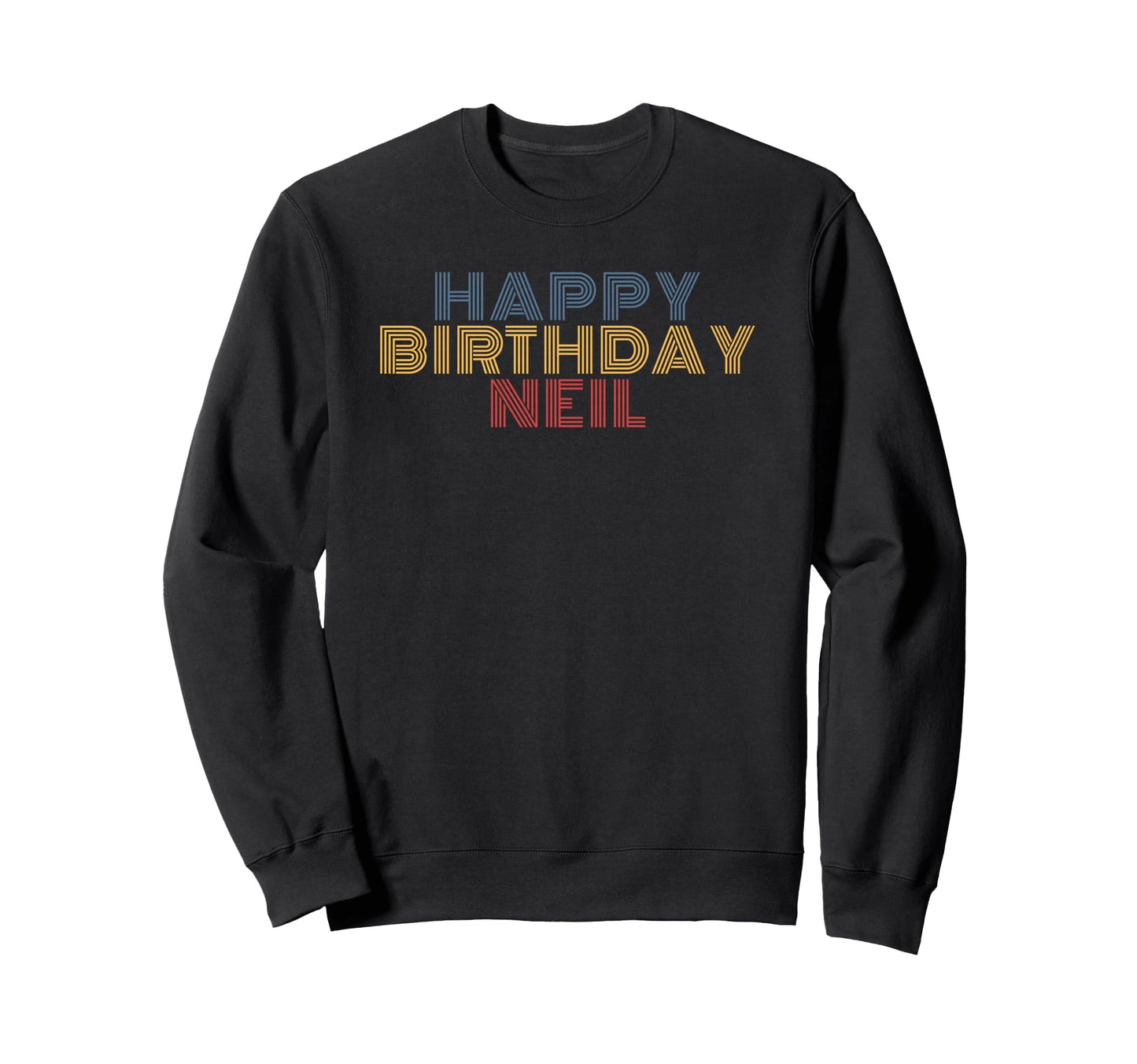 Happy Birthday Neil Personalized Sweatshirt - Fun Novelty Design Men Women - T-Shirt, Sweatshirt, Hoodie