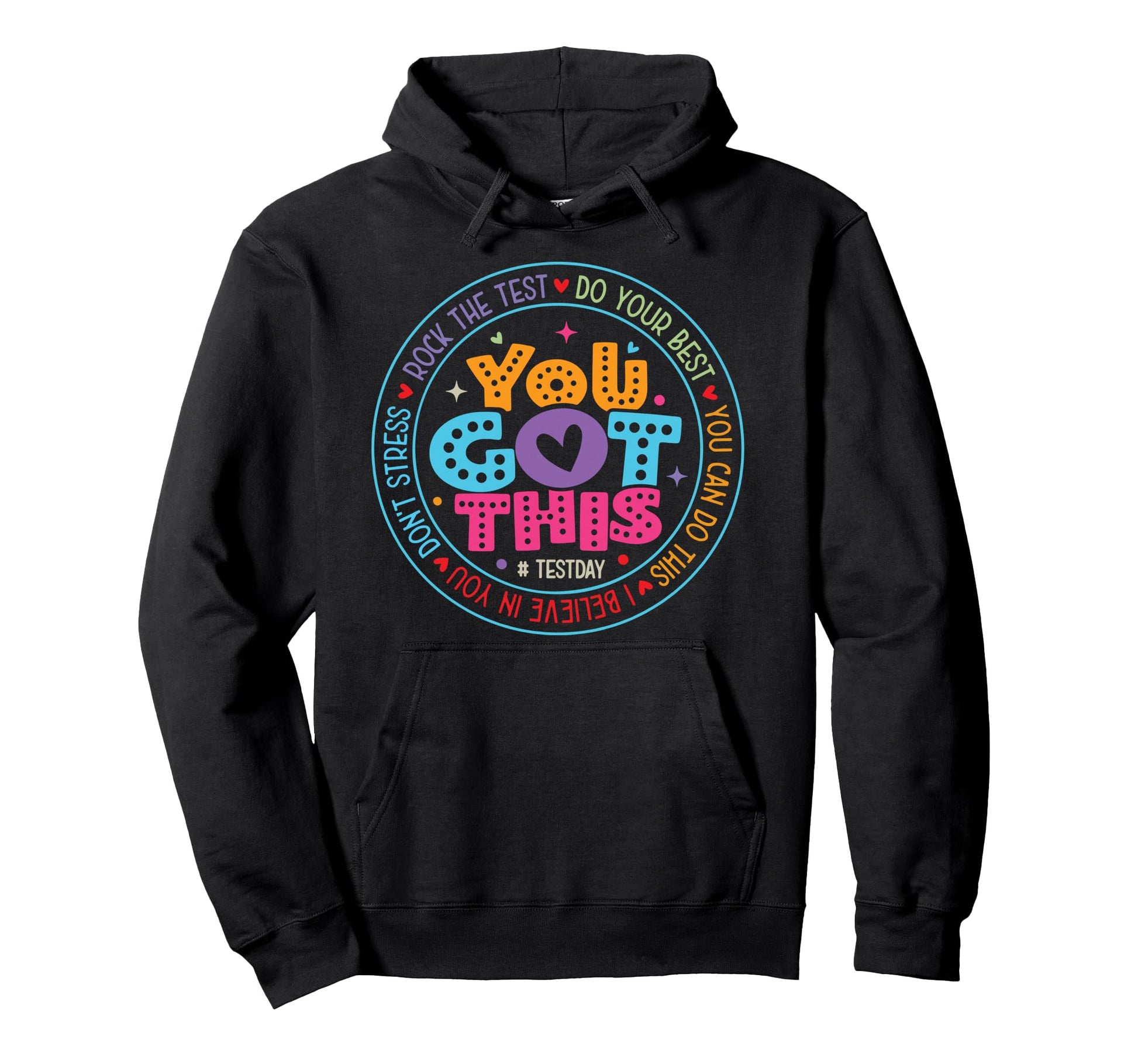 You Got This Test Day State Testing Hoodie - Casual Everyday Wear Unisex - T-Shirt, Sweatshirt, Hoodie