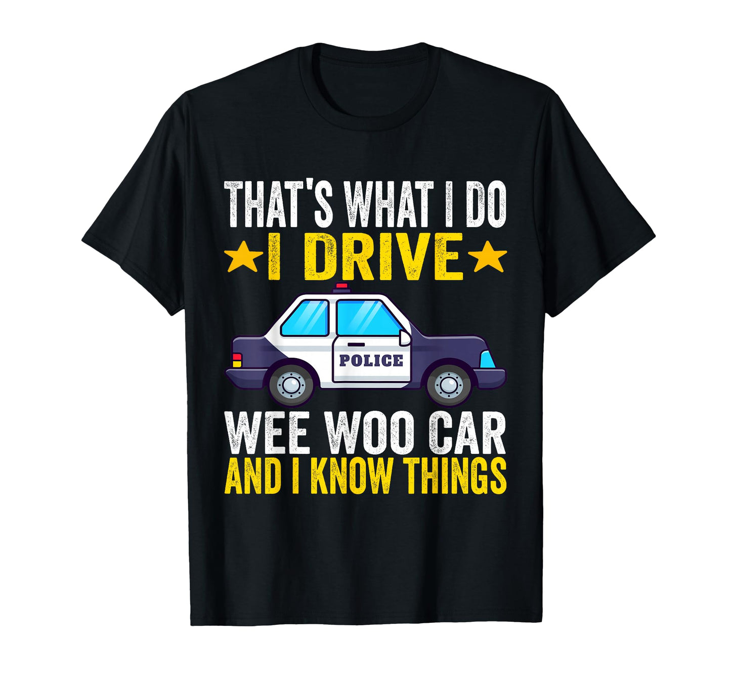 Thats What I Do I Drive Wee Woo Car T-Shirt - Fun Novelty Design Men Women - T-Shirt, Sweatshirt, Hoodie