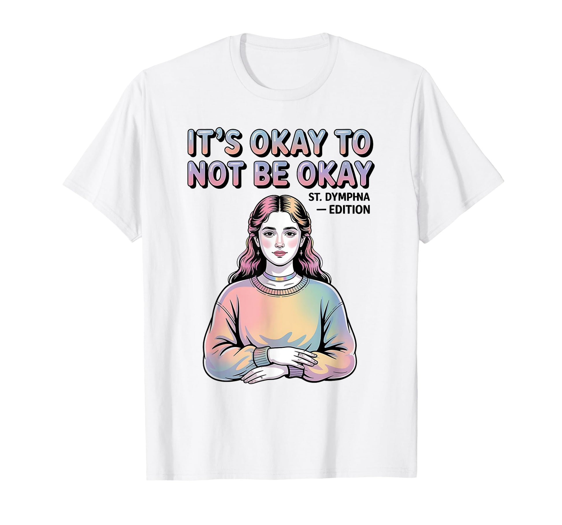 St Dymphna Okay To Not Be Okay Y2K T-Shirt - Novelty Apparel Men Women - T-Shirt, Sweatshirt, Hoodie