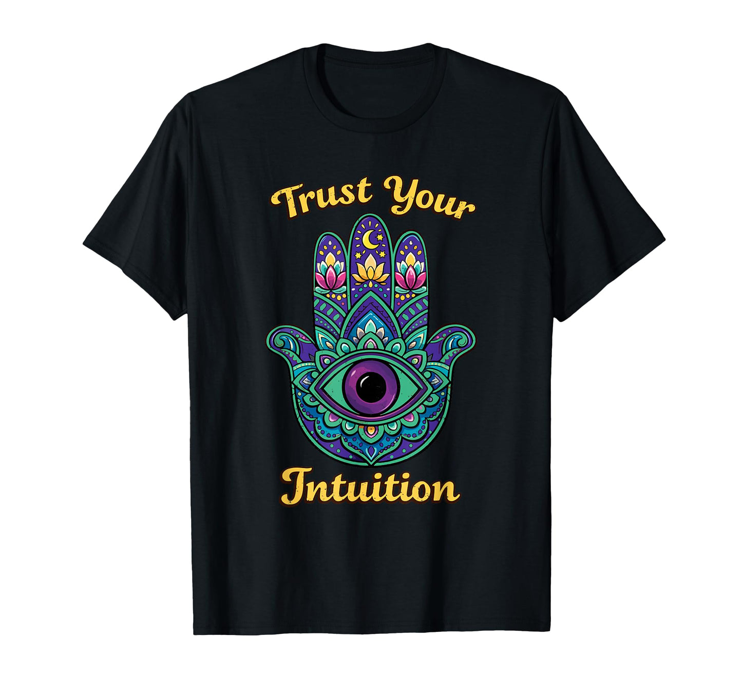 Psychedelic Trust Your Intuition Hamsa T-Shirt - Fun Novelty Design Unisex - T-Shirt, Sweatshirt, Hoodie