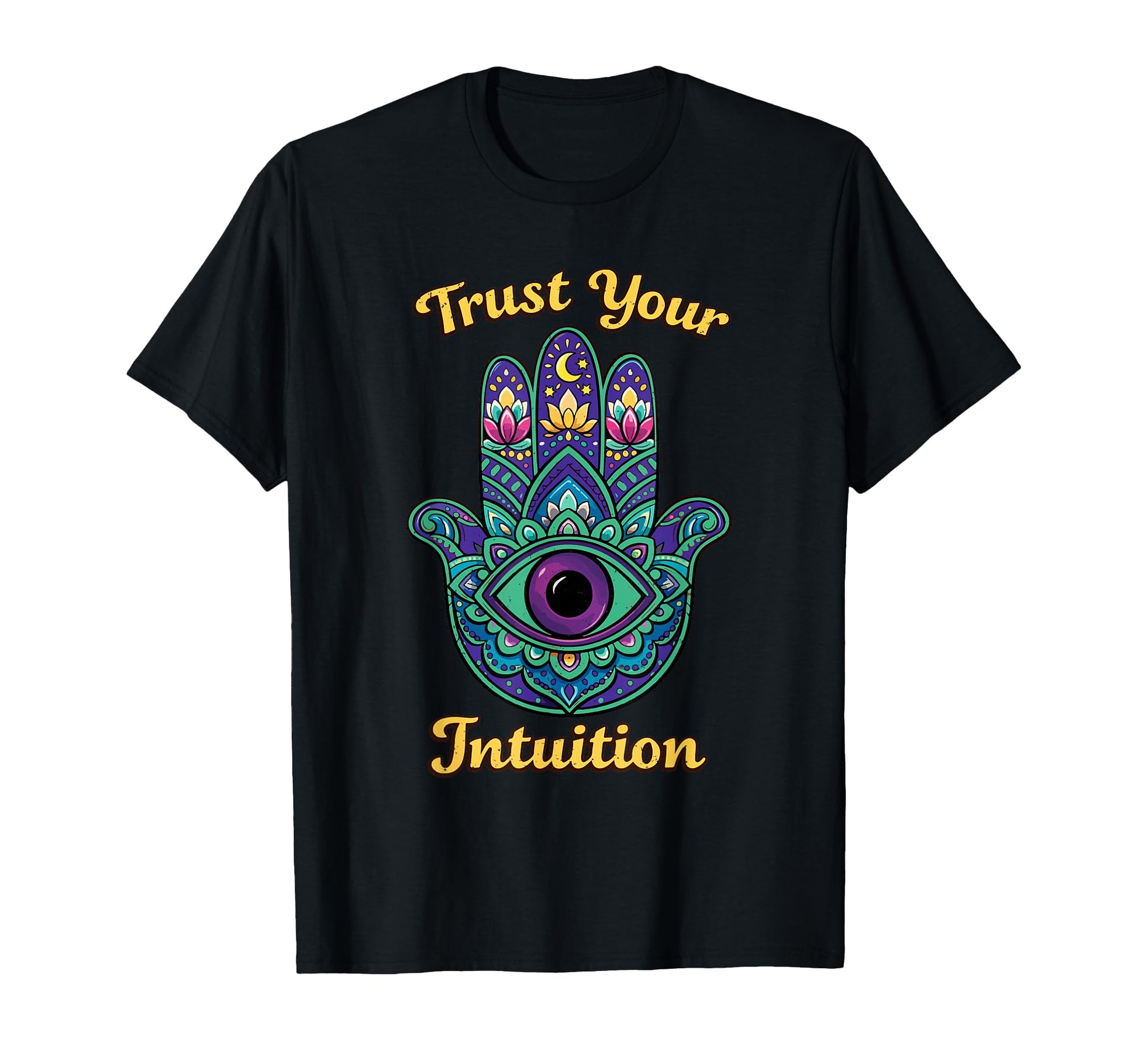Psychedelic Trust Your Intuition Hamsa T-Shirt - Fun Novelty Design Unisex - T-Shirt, Sweatshirt, Hoodie