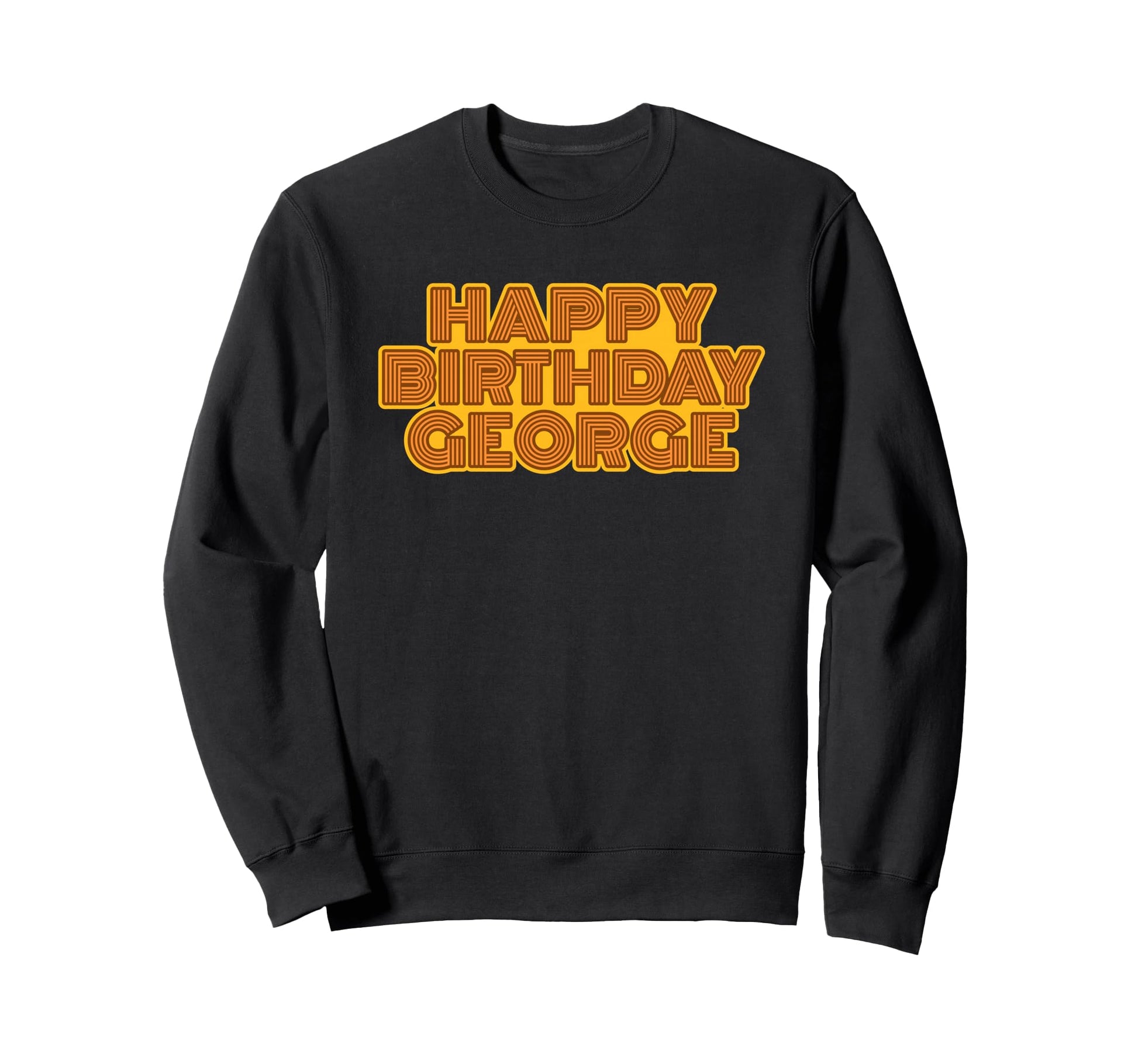 Happy Birthday George Sweatshirt - Streetwear Style for Adults - T-Shirt, Sweatshirt, Hoodie