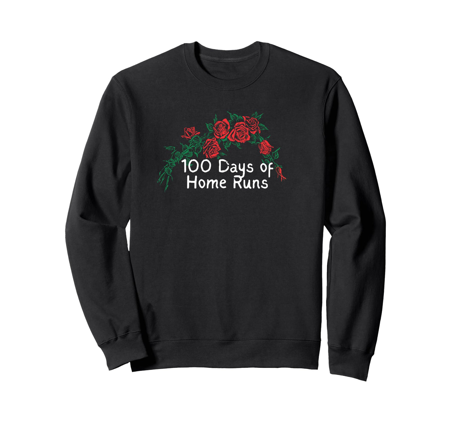 Funny Red Roses 100 Days Home Runs Sweatshirt - Casual Everyday Wear Unisex - T-Shirt, Sweatshirt, Hoodie
