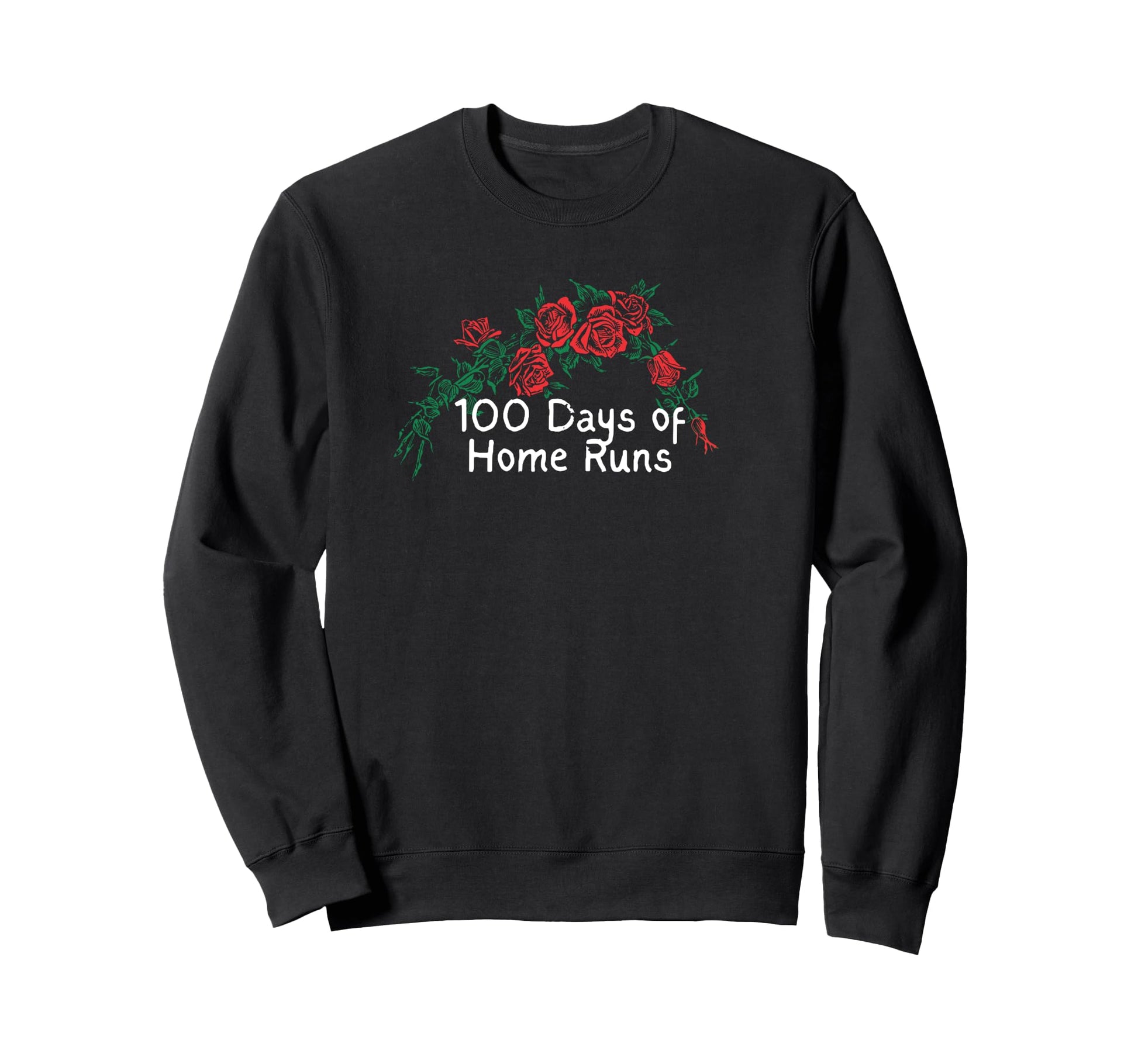 Funny Red Roses 100 Days Home Runs Sweatshirt - Casual Everyday Wear Unisex - T-Shirt, Sweatshirt, Hoodie
