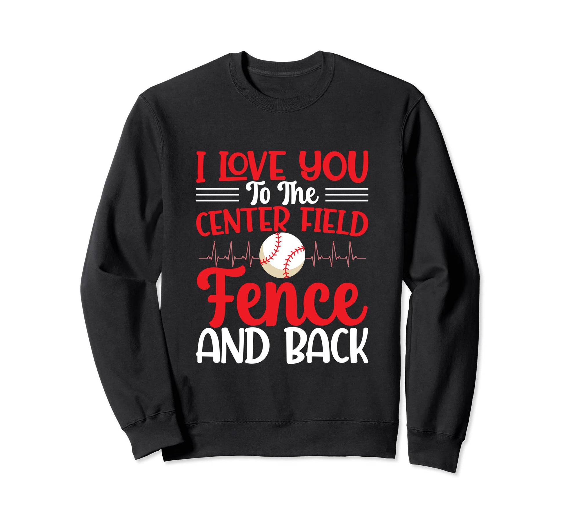 I Love You To Centerfield Fence Back Sweatshirt - Graphic Print for Adults - T-Shirt, Sweatshirt, Hoodie