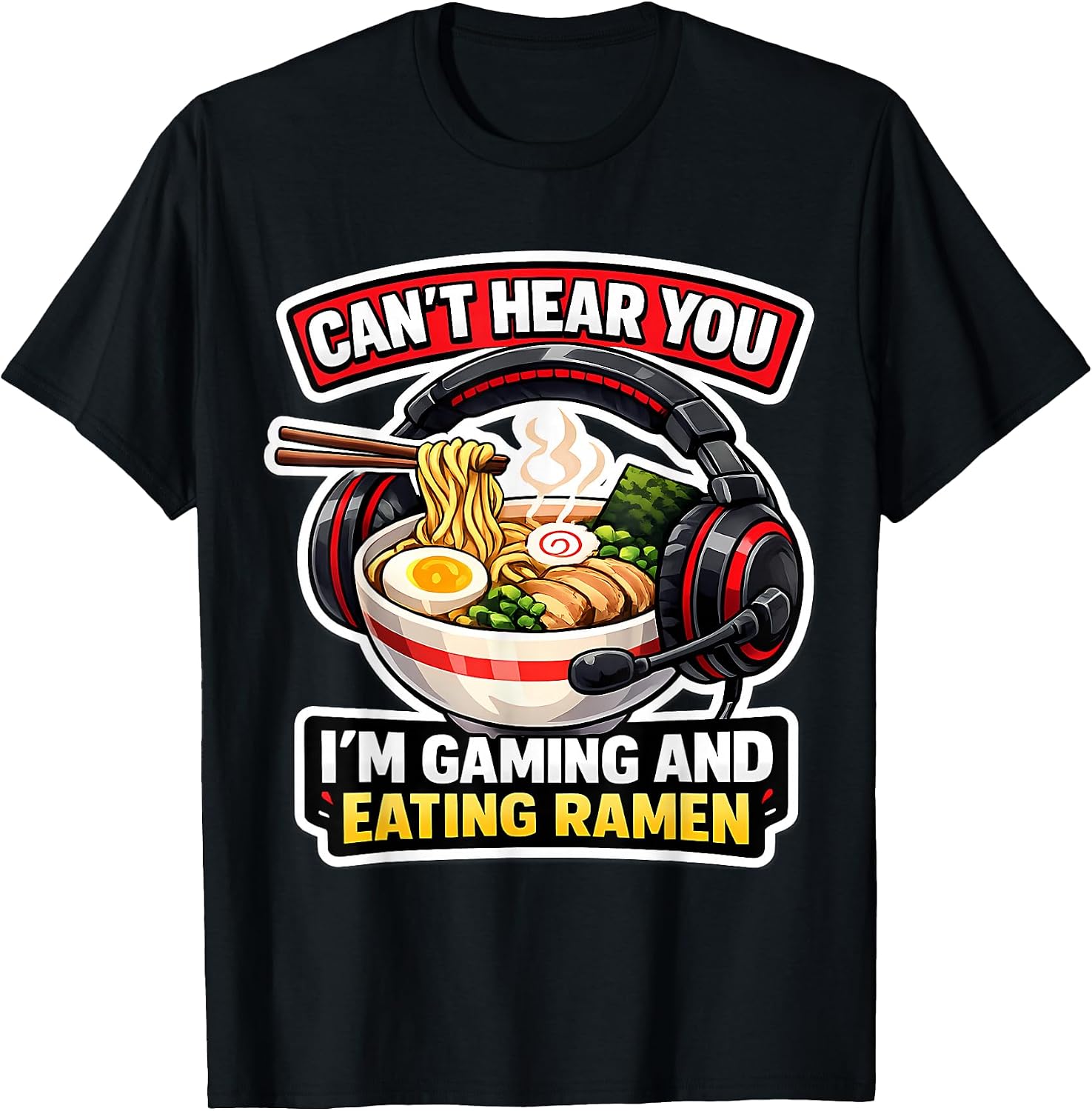 Can't Hear You I'm Gaming And Eating Ramen Merch - Adult & Kids T-Shirts, Sweatshirts & Hoodies apparel design preview 1