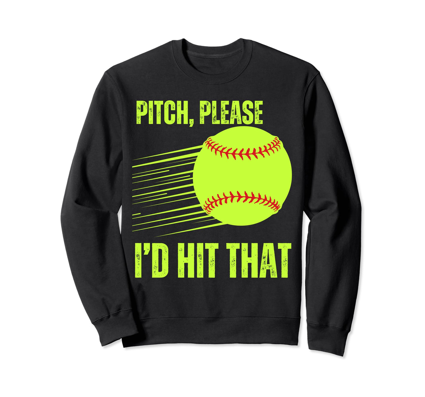 Pitch Please Id Hit That Softball Sweatshirt - Novelty Apparel Unisex - T-Shirt, Sweatshirt, Hoodie