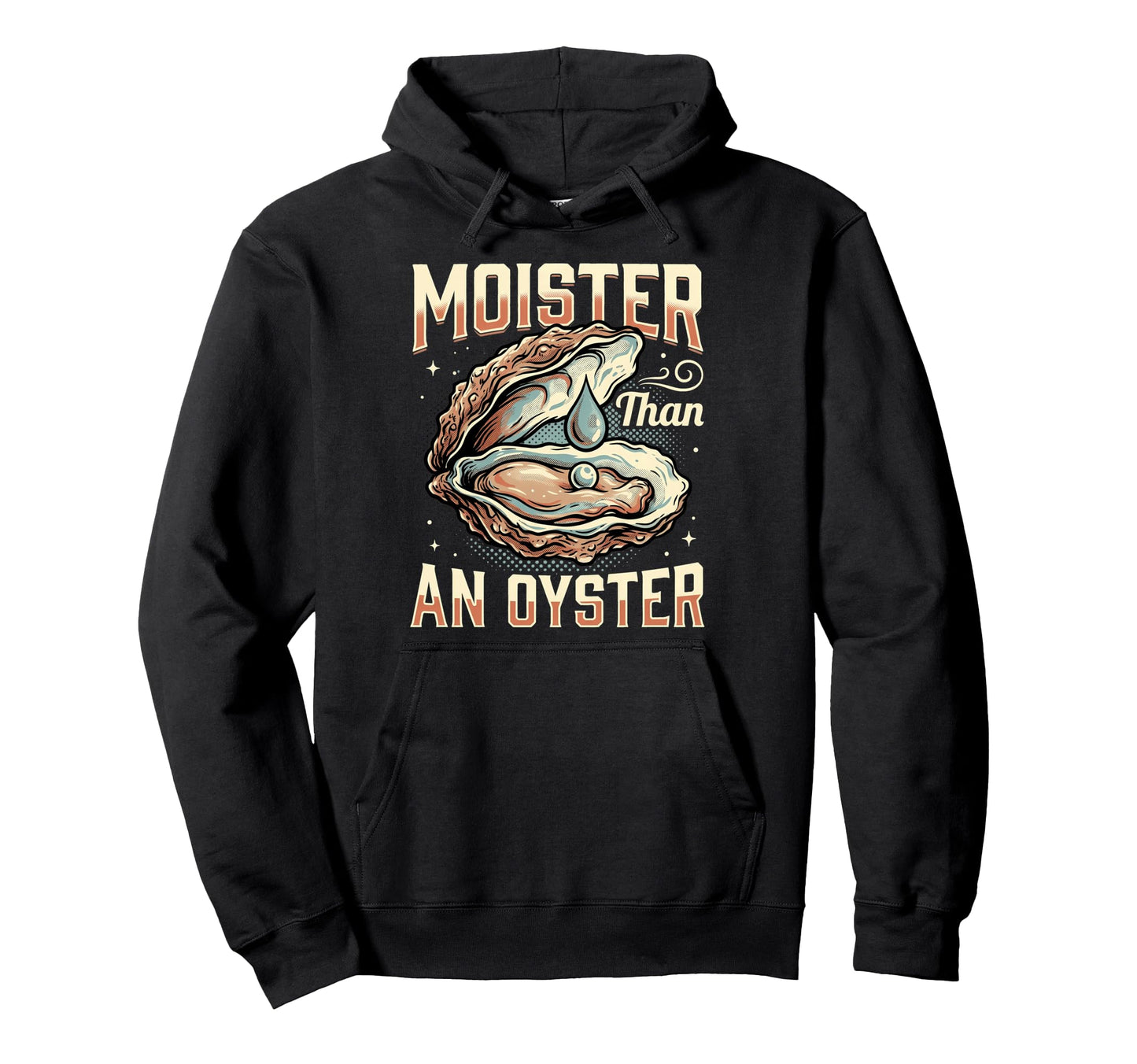 Funny Moister Than Oyster Hoodie - Aesthetic Graphic Men Women - T-Shirt, Sweatshirt, Hoodie