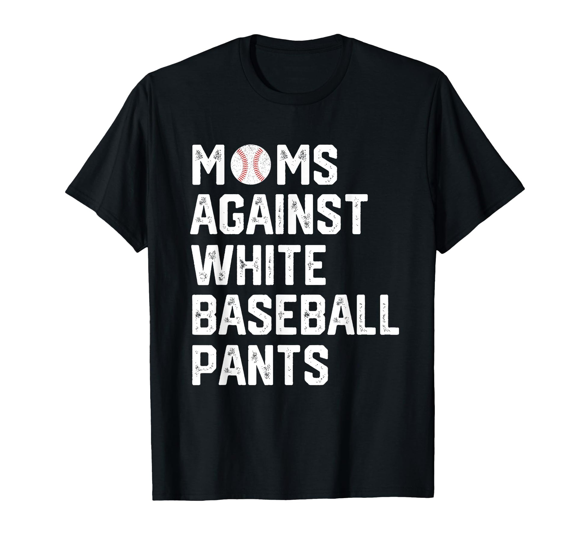 Moms Against White Baseball Pants T-Shirt - Streetwear Style Men Women - T-Shirt, Sweatshirt, Hoodie