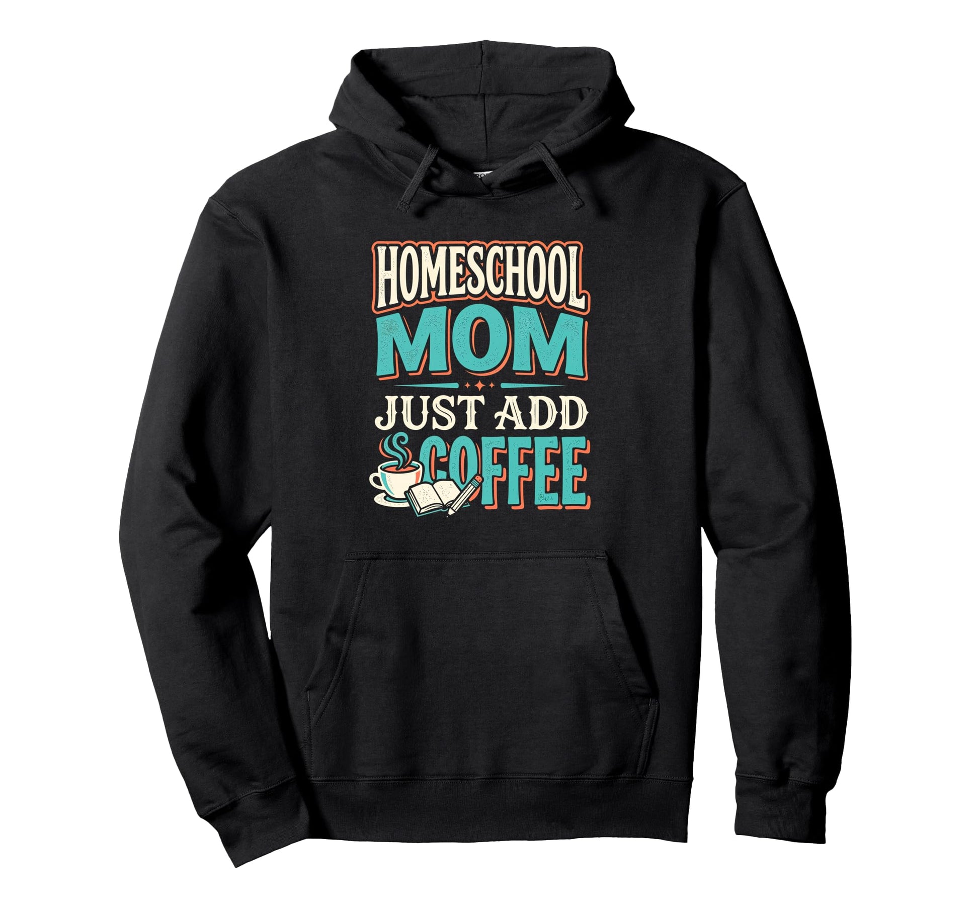 Just Add Coffee Homeschool Mom Coffee Hoodie - Casual Everyday Wear Unisex - T-Shirt, Sweatshirt, Hoodie