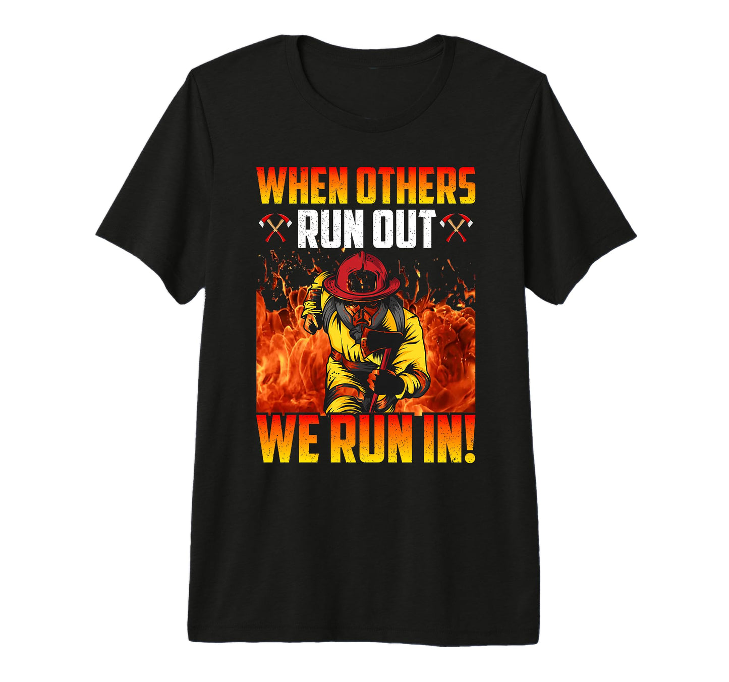 When Others Run Out We Run Firefighters T-Shirt - Graphic Print Unisex - T-Shirt, Sweatshirt, Hoodie
