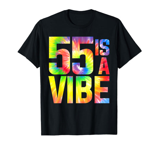 55 Is Vibe Funny Tie Dye Birthday 55 T-Shirt - Streetwear Style for Adults - T-Shirt, Sweatshirt, Hoodie