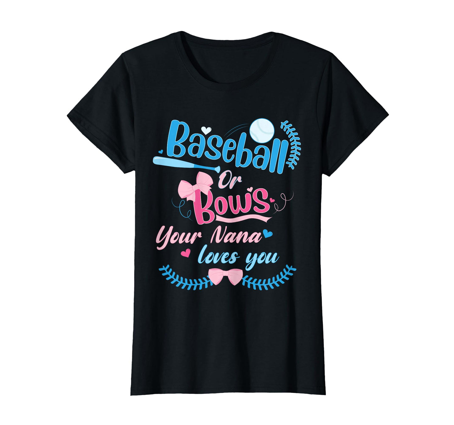 Baseball Or Bows Your Nana Loves You T-Shirt - Graphic Print Men Women - T-Shirt, Sweatshirt, Hoodie