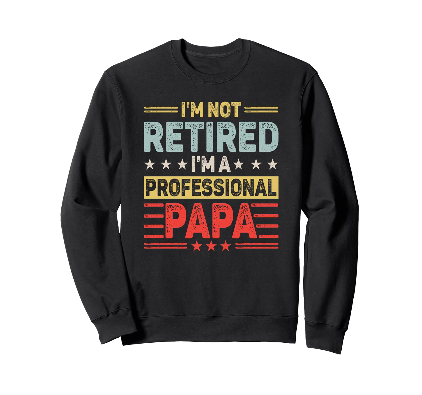 Im Not Retired Professional Papa Sweatshirt - Fun Novelty Design Men Women - T-Shirt, Sweatshirt, Hoodie