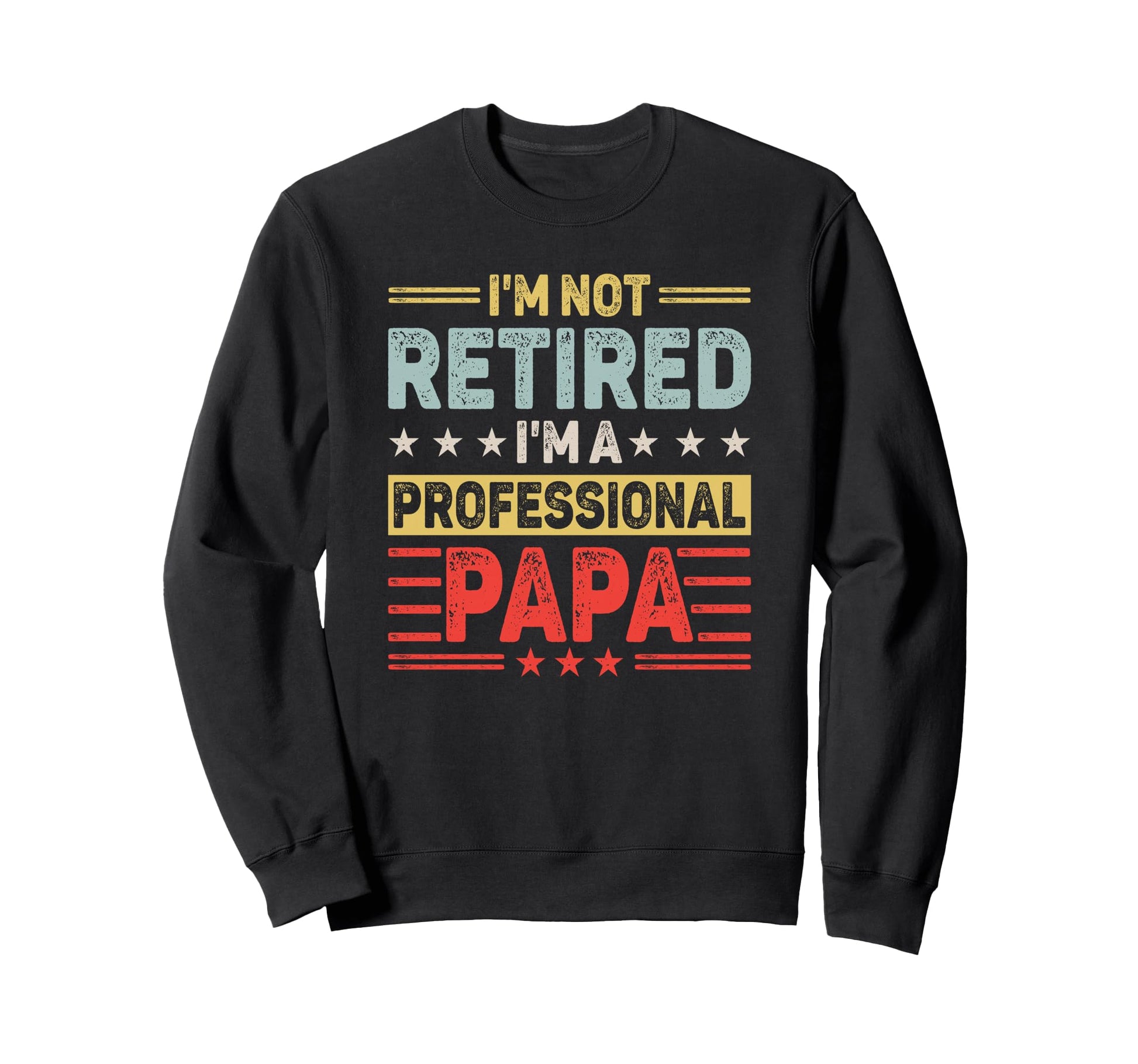 Im Not Retired Professional Papa Sweatshirt - Fun Novelty Design Men Women - T-Shirt, Sweatshirt, Hoodie