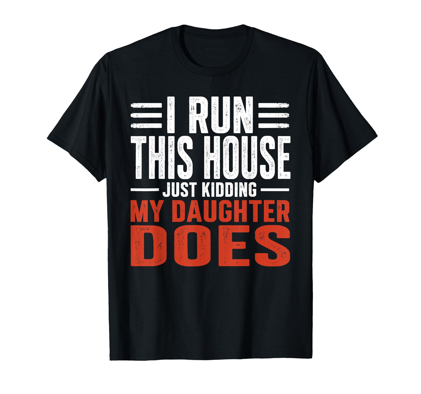 I Run This House Just Kidding My T-Shirt - Fun Novelty Design Unisex - T-Shirt, Sweatshirt, Hoodie