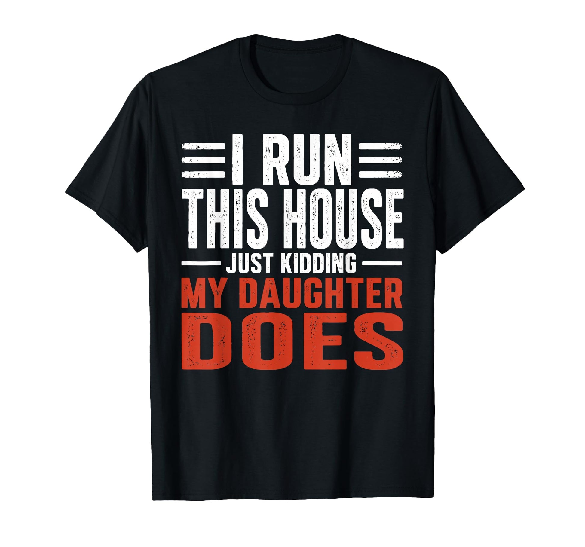 I Run This House Just Kidding My T-Shirt - Fun Novelty Design Unisex - T-Shirt, Sweatshirt, Hoodie