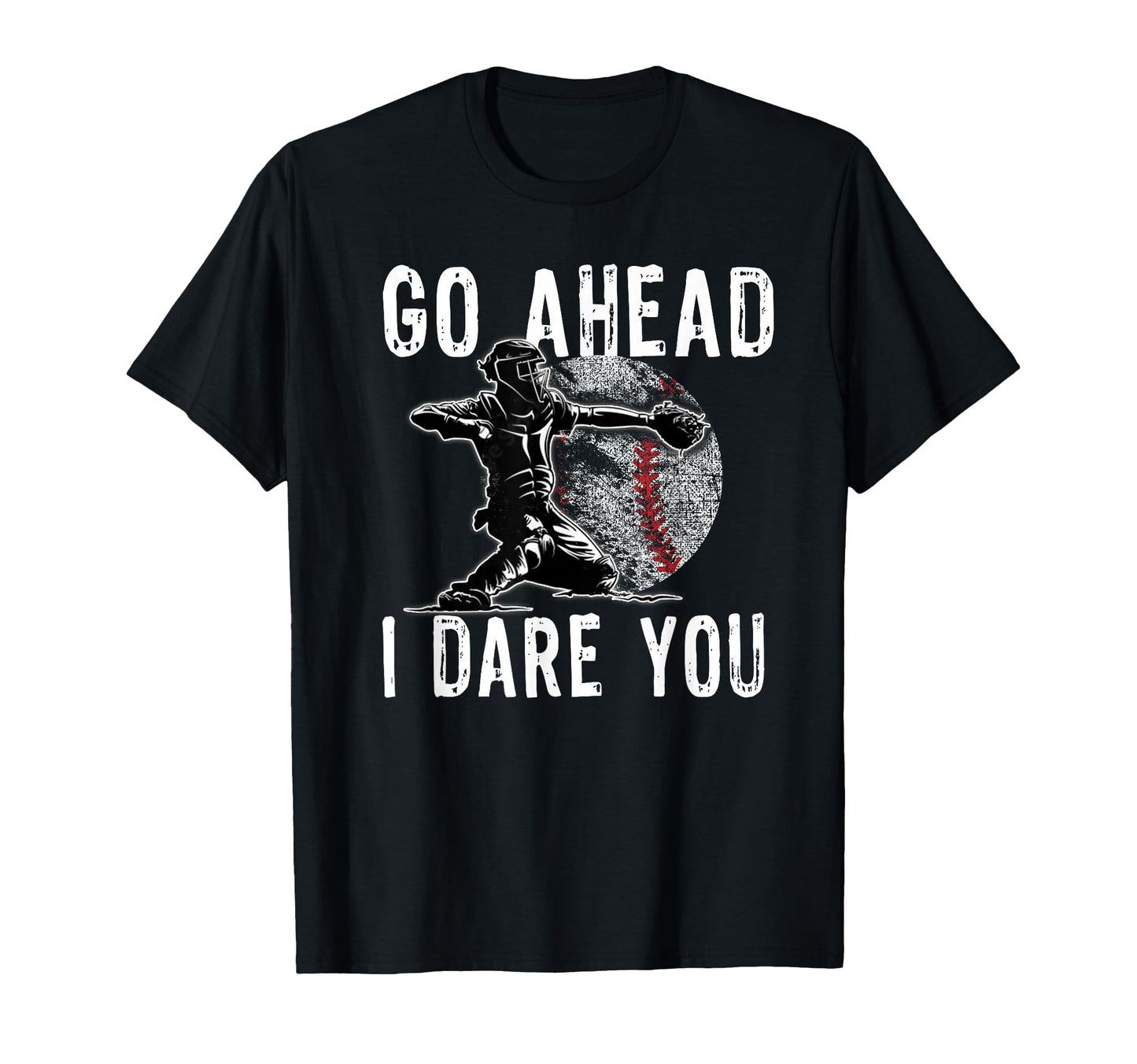 Baseball Catcher Go Ahead I Challenge T-Shirt - Novelty Apparel for Adults - T-Shirt, Sweatshirt, Hoodie