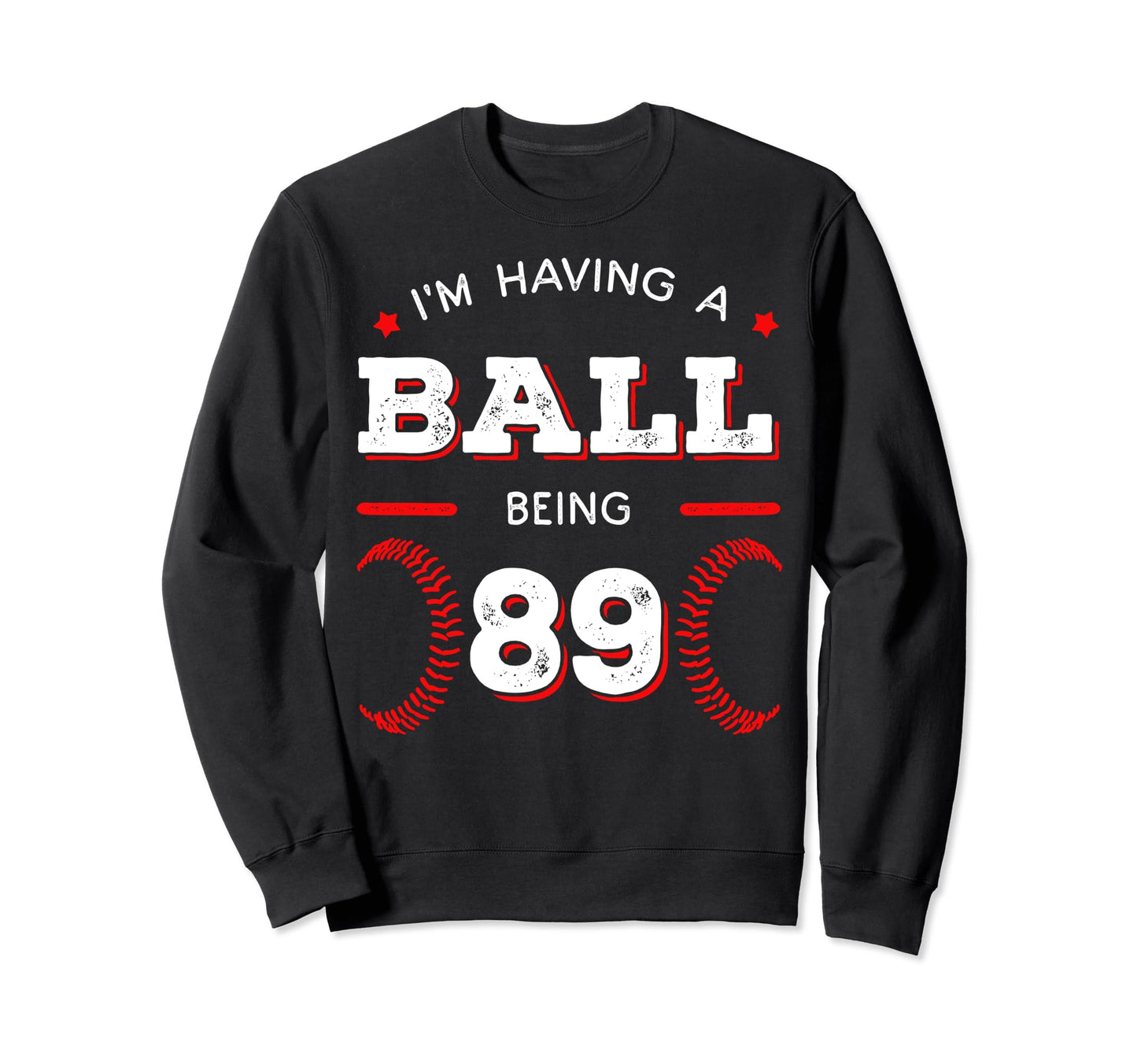 Im Having Ball Being 89 Baseball Sweatshirt - Unique Graphic Unisex - T-Shirt, Sweatshirt, Hoodie