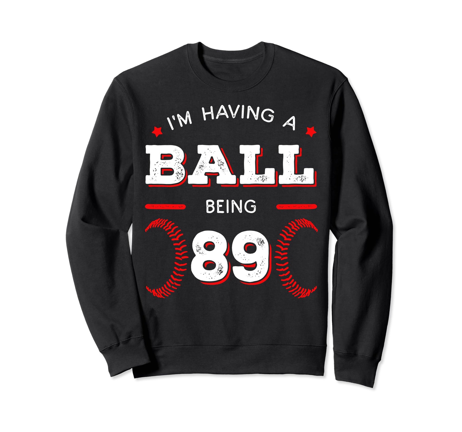 Im Having Ball Being 89 Baseball Sweatshirt - Unique Graphic Unisex - T-Shirt, Sweatshirt, Hoodie