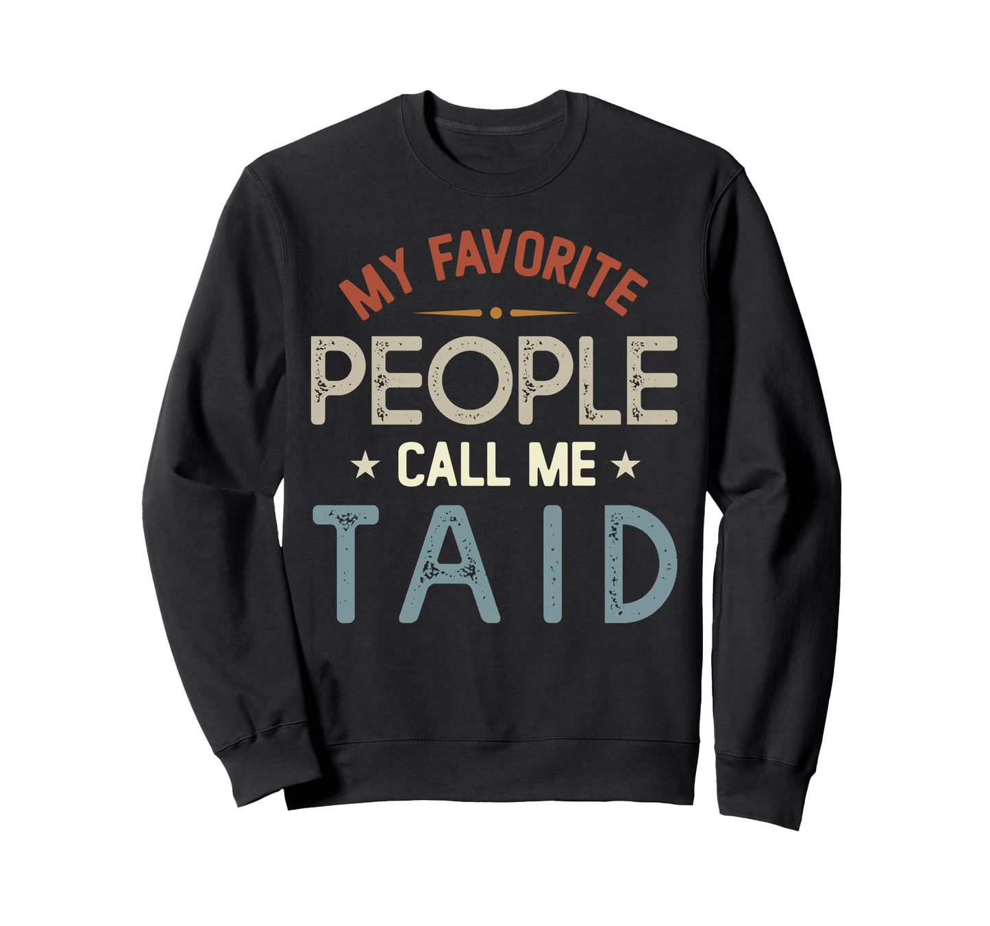 My Favorite People Call Me Taid Fathers Sweatshirt - Unique Graphic Unisex - T-Shirt, Sweatshirt, Hoodie