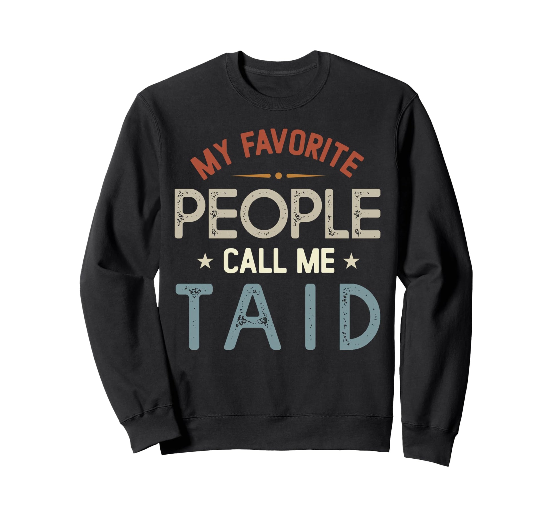 My Favorite People Call Me Taid Fathers Sweatshirt - Unique Graphic Unisex - T-Shirt, Sweatshirt, Hoodie