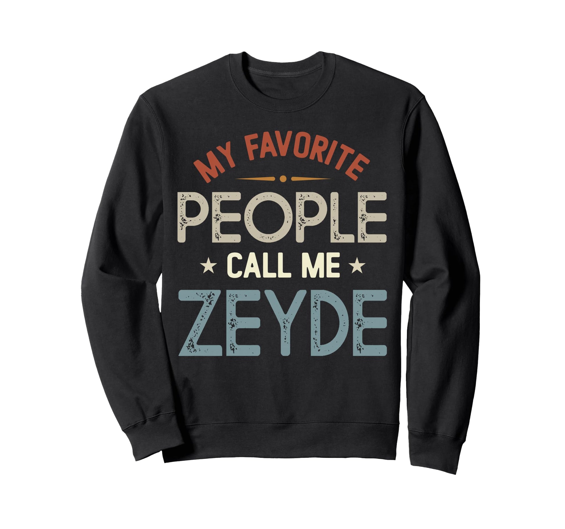 My Favorite People Call Me Zeyde Sweatshirt - Custom Art Print Men Women - T-Shirt, Sweatshirt, Hoodie