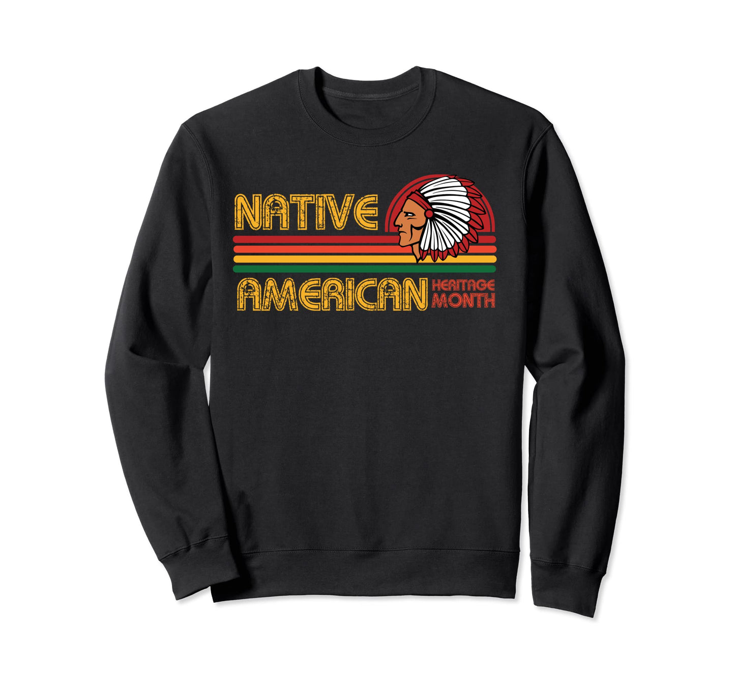 Native American Heritage Month Sweatshirt - Fun Novelty Design Unisex - T-Shirt, Sweatshirt, Hoodie