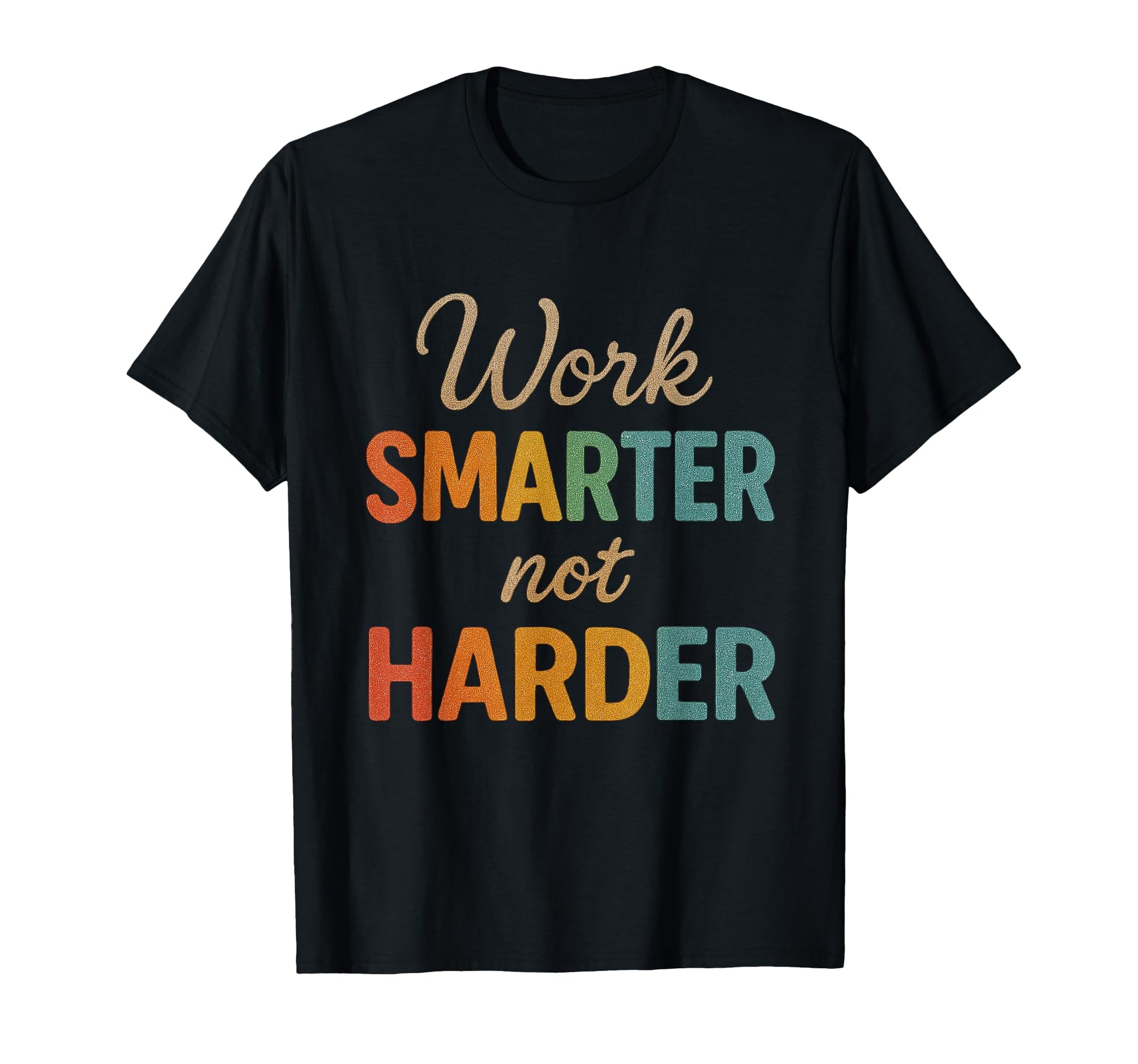 Work Smarter Not Harder Motivational T-Shirt - Streetwear Style Men Women - T-Shirt, Sweatshirt, Hoodie