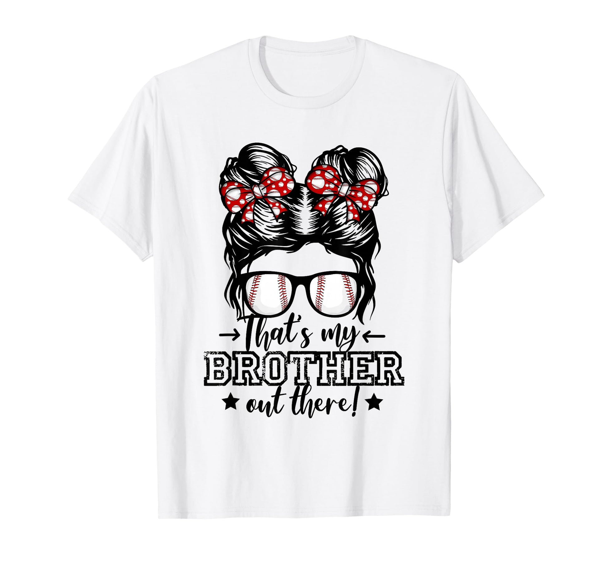 Thats My Brother Out There Messy T-Shirt - Fun Novelty Design Men Women - T-Shirt, Sweatshirt, Hoodie