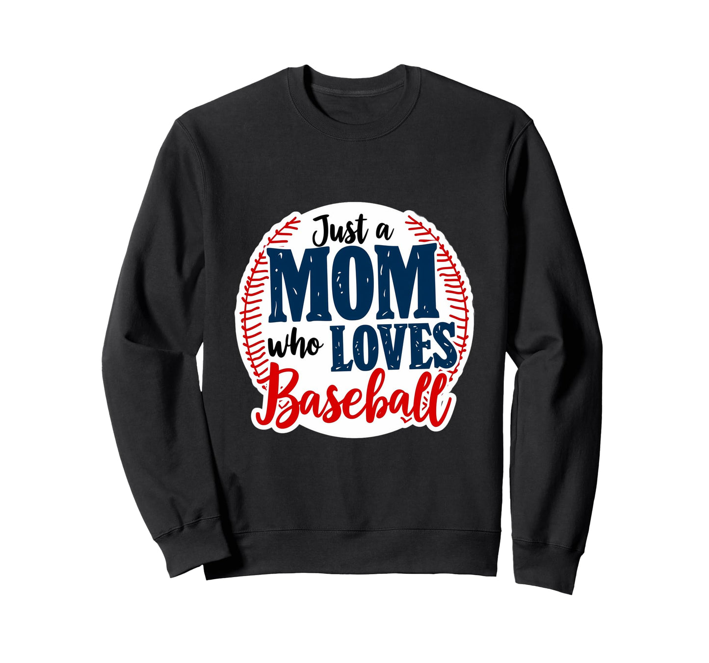 Just Mom Who Loves Baseball Sweatshirt - Trendy Graphic Men Women - T-Shirt, Sweatshirt, Hoodie