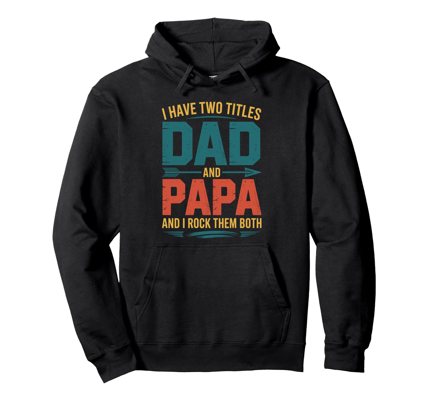 I Have Two Titles Dad And Papa Hoodie - Trendy Graphic Men Women - T-Shirt, Sweatshirt, Hoodie