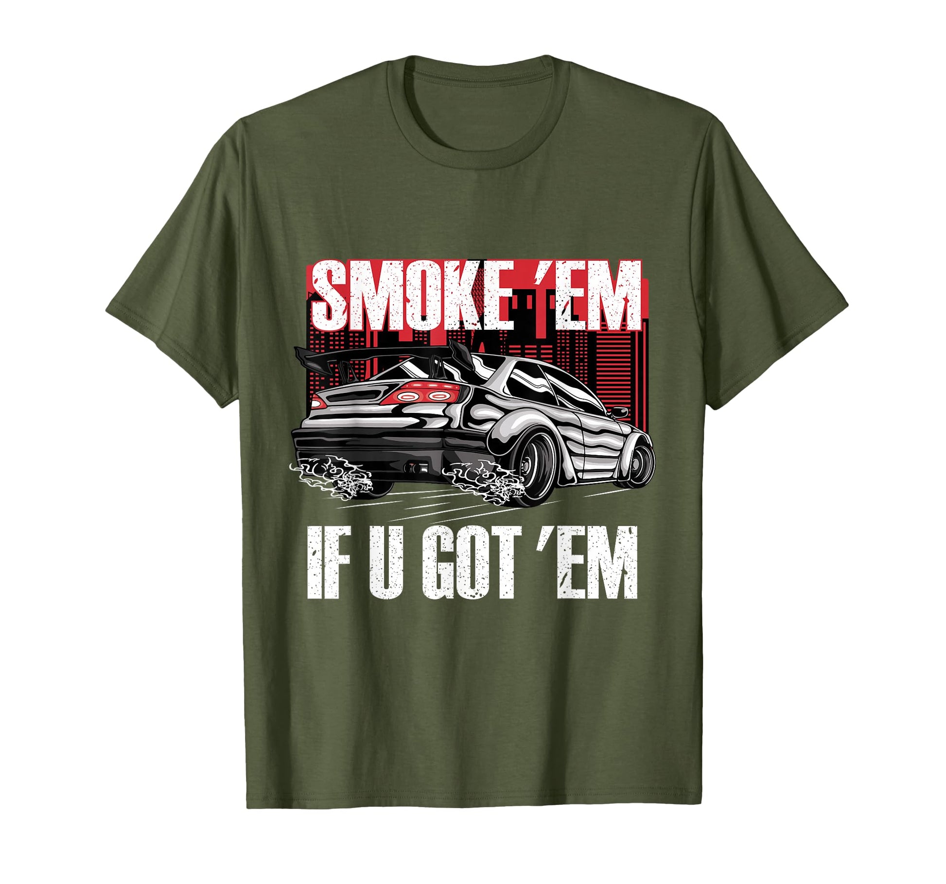 Smoke Em If U Got Em Car Enthusiast T-Shirt - Streetwear Style for Adults - T-Shirt, Sweatshirt, Hoodie