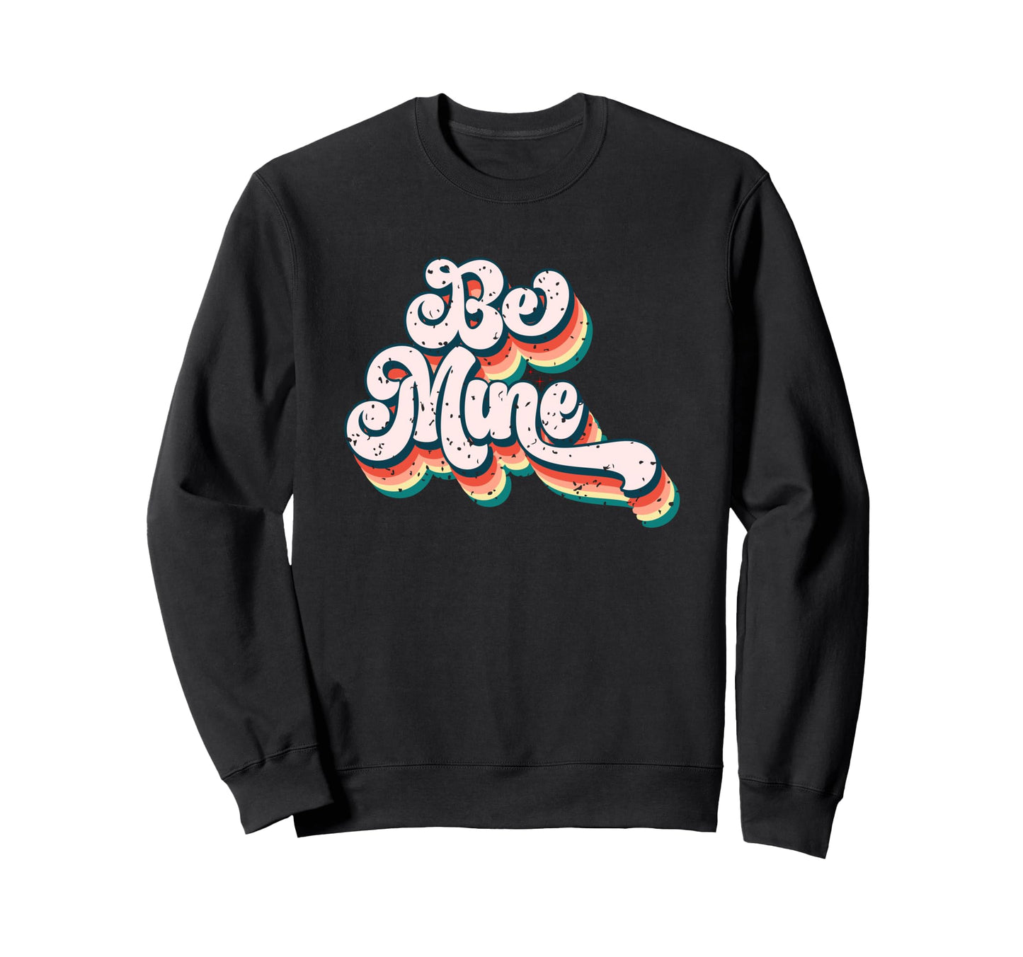 Be Mine Love Typography Art Sweatshirt - Streetwear Style Men Women - T-Shirt, Sweatshirt, Hoodie